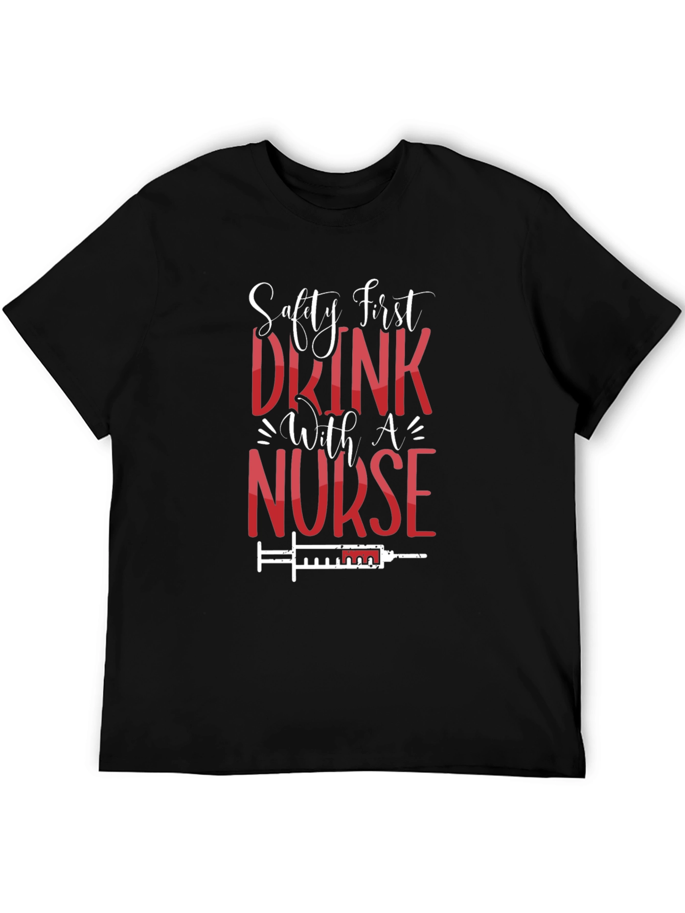 Safety First Drink With A Nurse T-Shirt