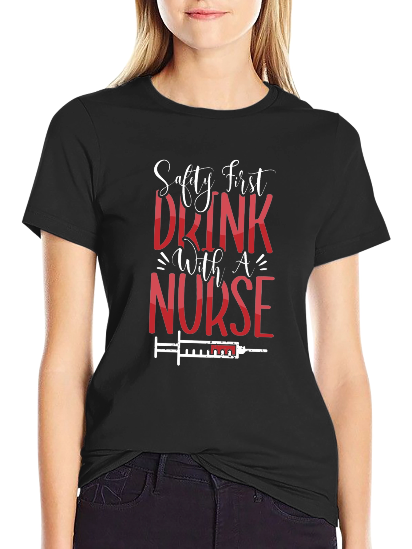 Safety First Drink With A Nurse T-Shirt