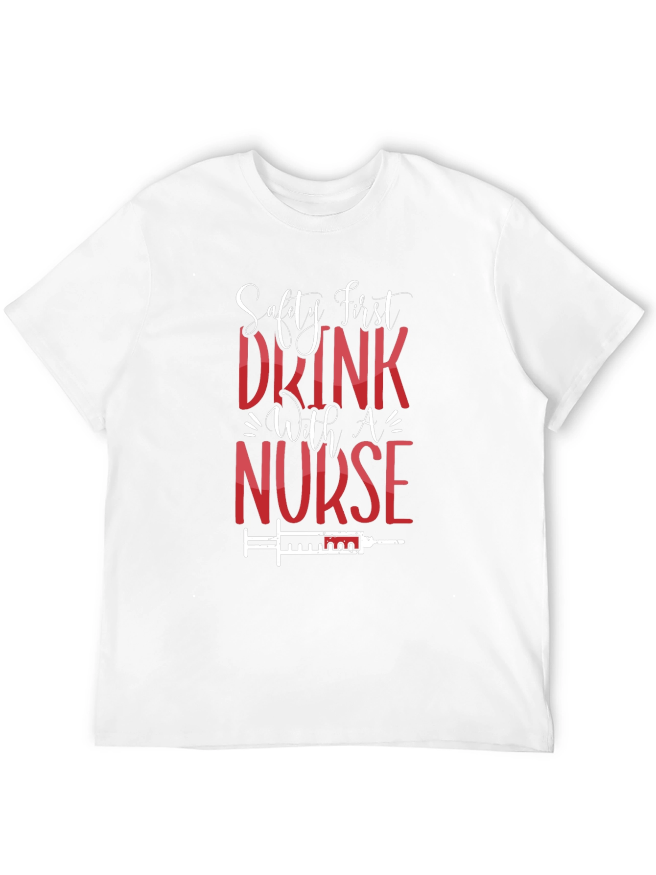 Safety First Drink With A Nurse T-Shirt