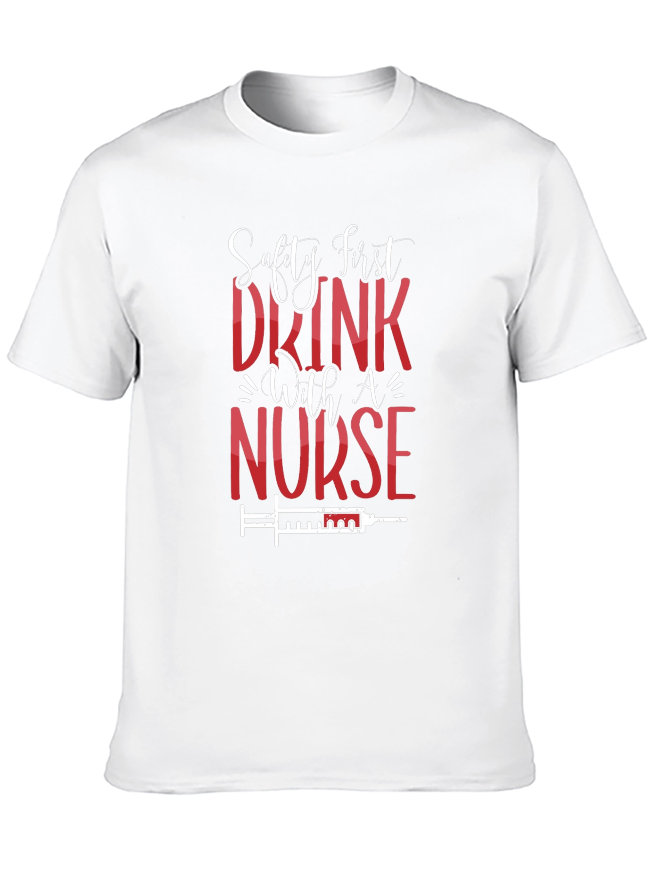 Safety First Drink With A Nurse T-Shirt