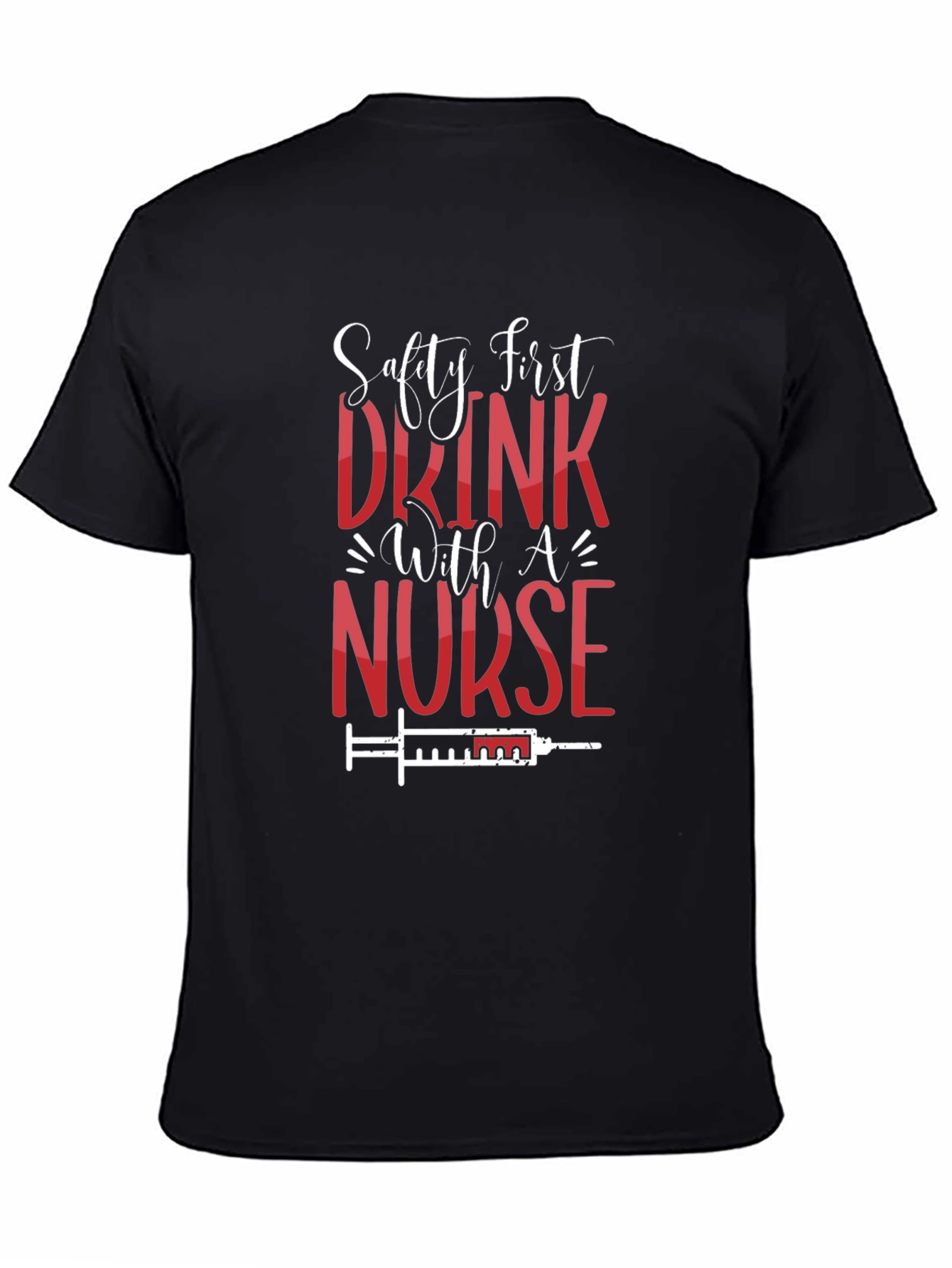 Safety First Drink With A Nurse T-Shirt