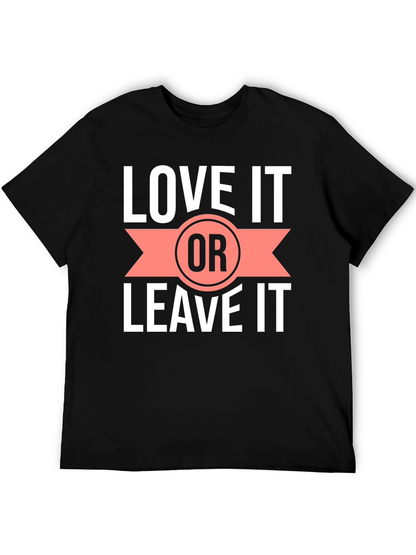 Love it or Leave it T-Shirt
