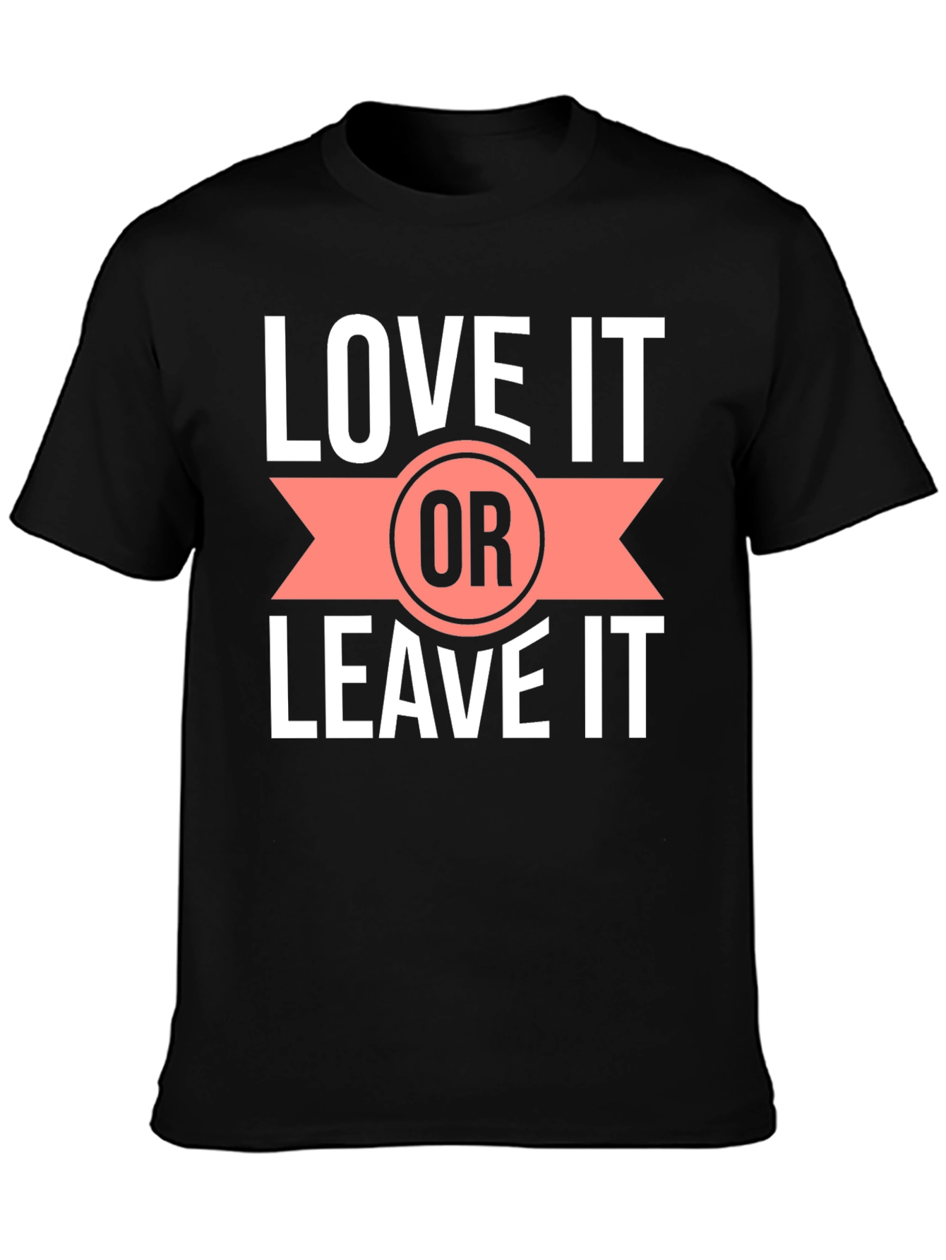 Love it or Leave it T-Shirt