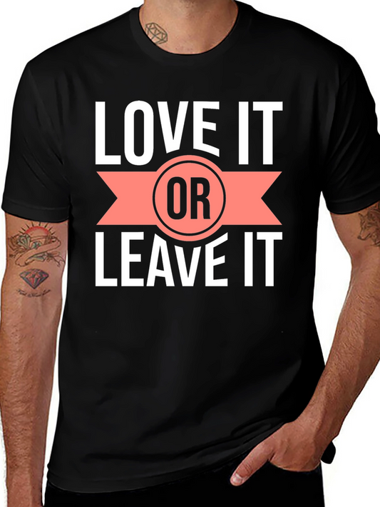 Love it or Leave it T-Shirt