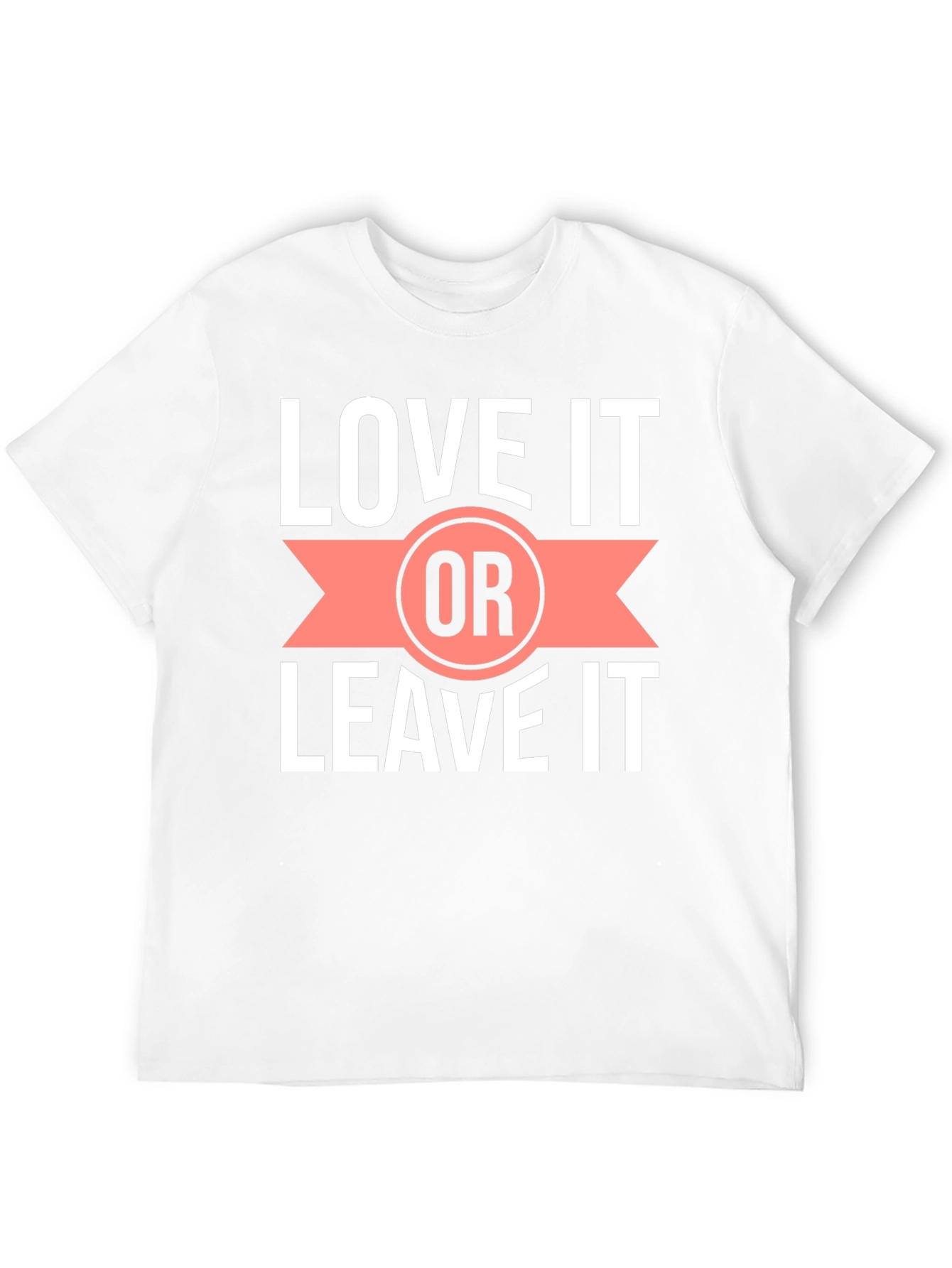 Love it or Leave it T-Shirt