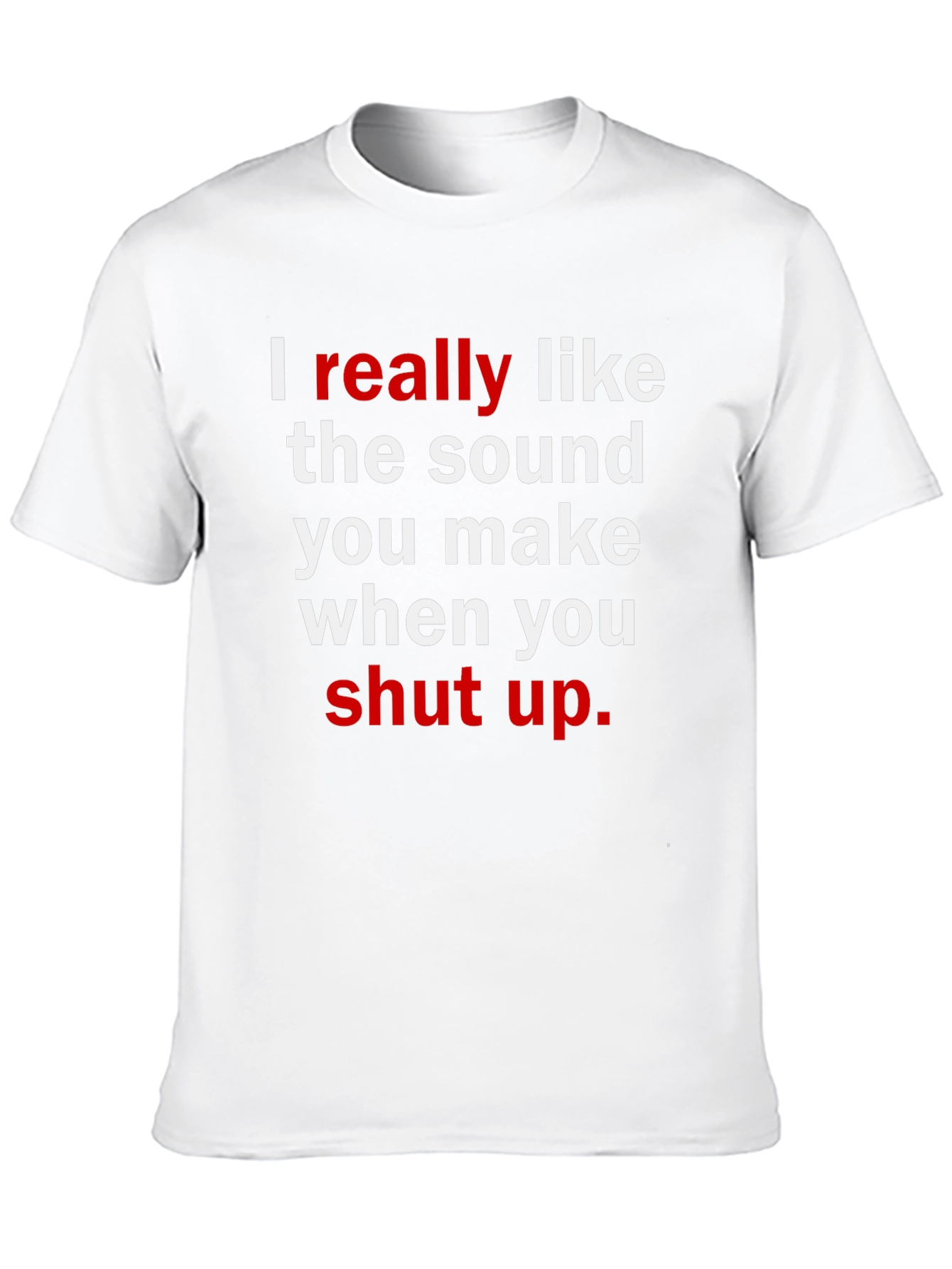 Funny Sarcastic Graphic T-Shirt: I Really Like the Sound