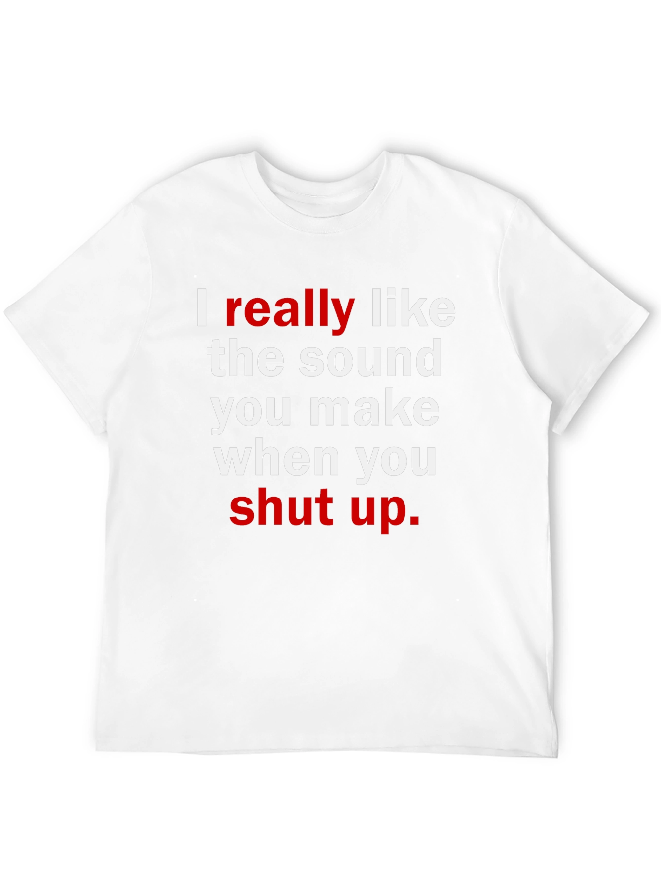 Funny Sarcastic Graphic T-Shirt: I Really Like the Sound