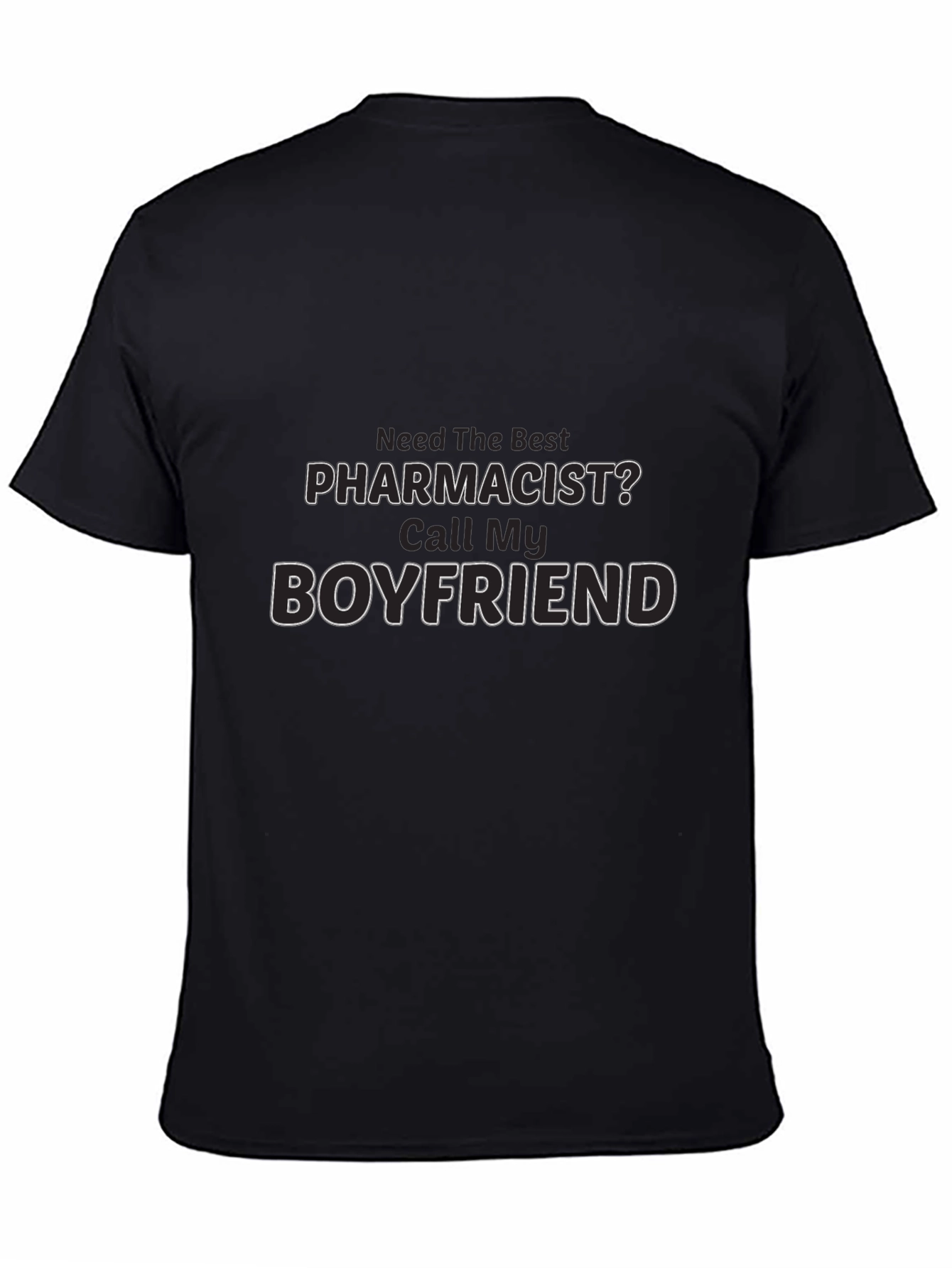 Need The Best Pharmacist? Call My Boyfriend T-Shirt