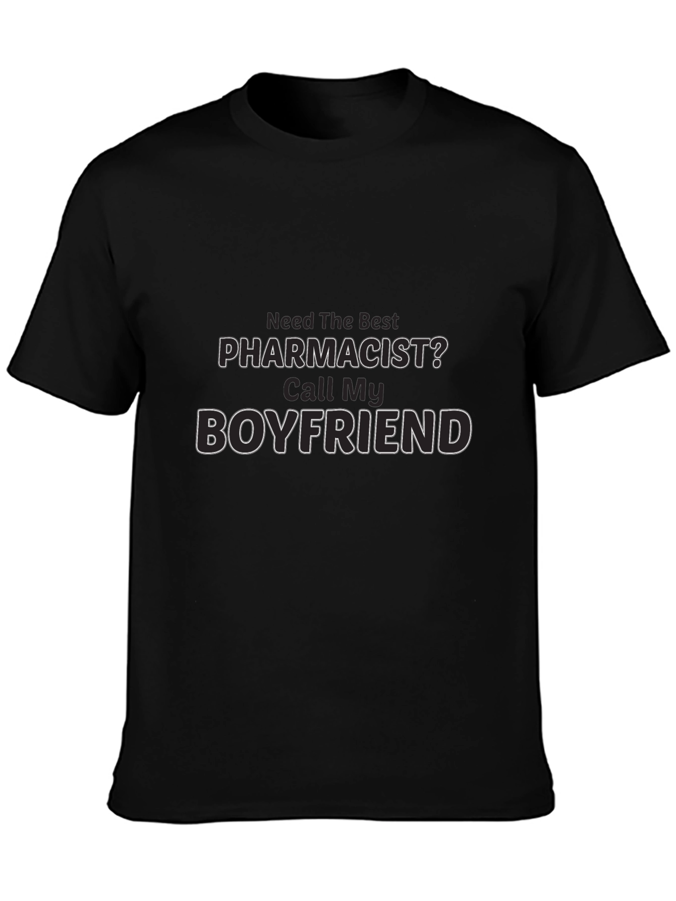Need The Best Pharmacist? Call My Boyfriend T-Shirt