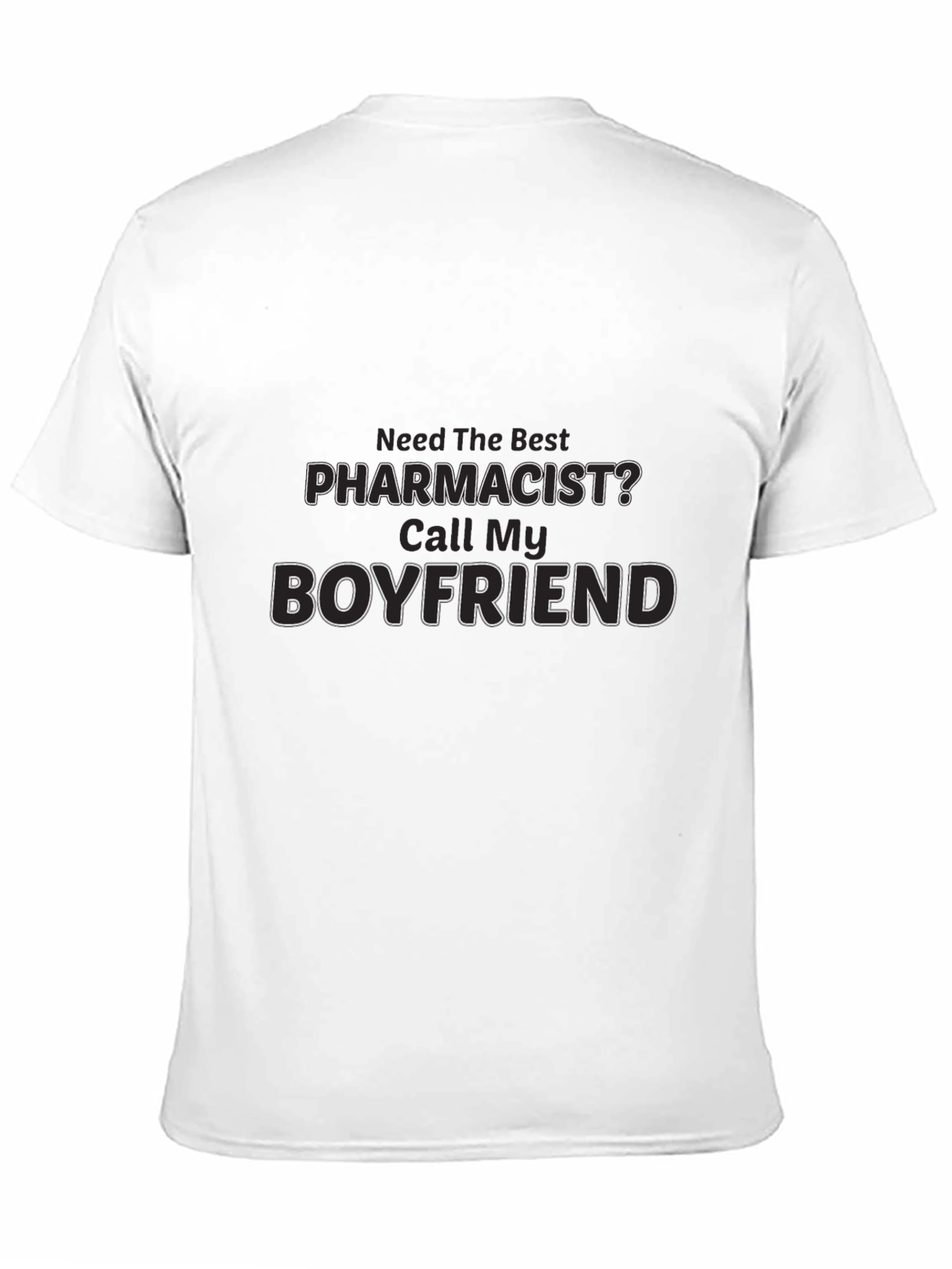 Need The Best Pharmacist? Call My Boyfriend T-Shirt