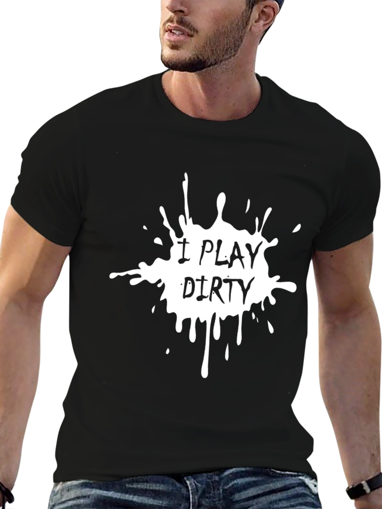 I Play Dirty T-Shirt - Bold Graphic Tee