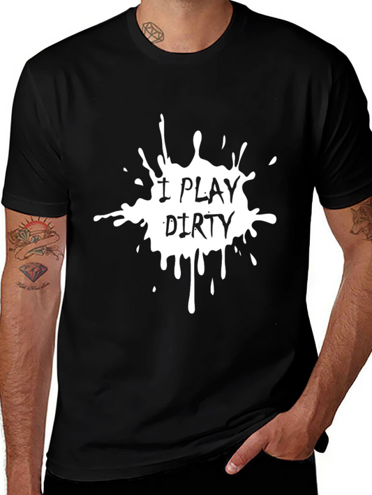 I Play Dirty T-Shirt - Bold Graphic Tee