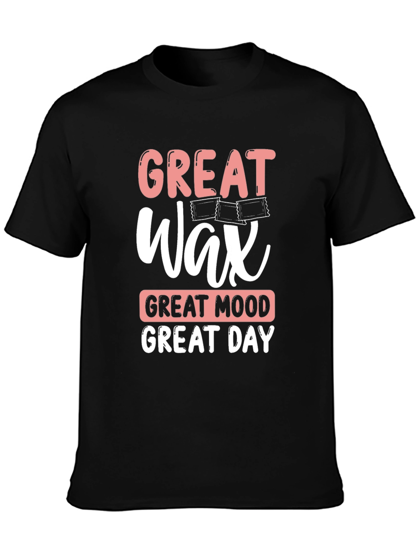Great Wax Great Mood Great Day T-Shirt