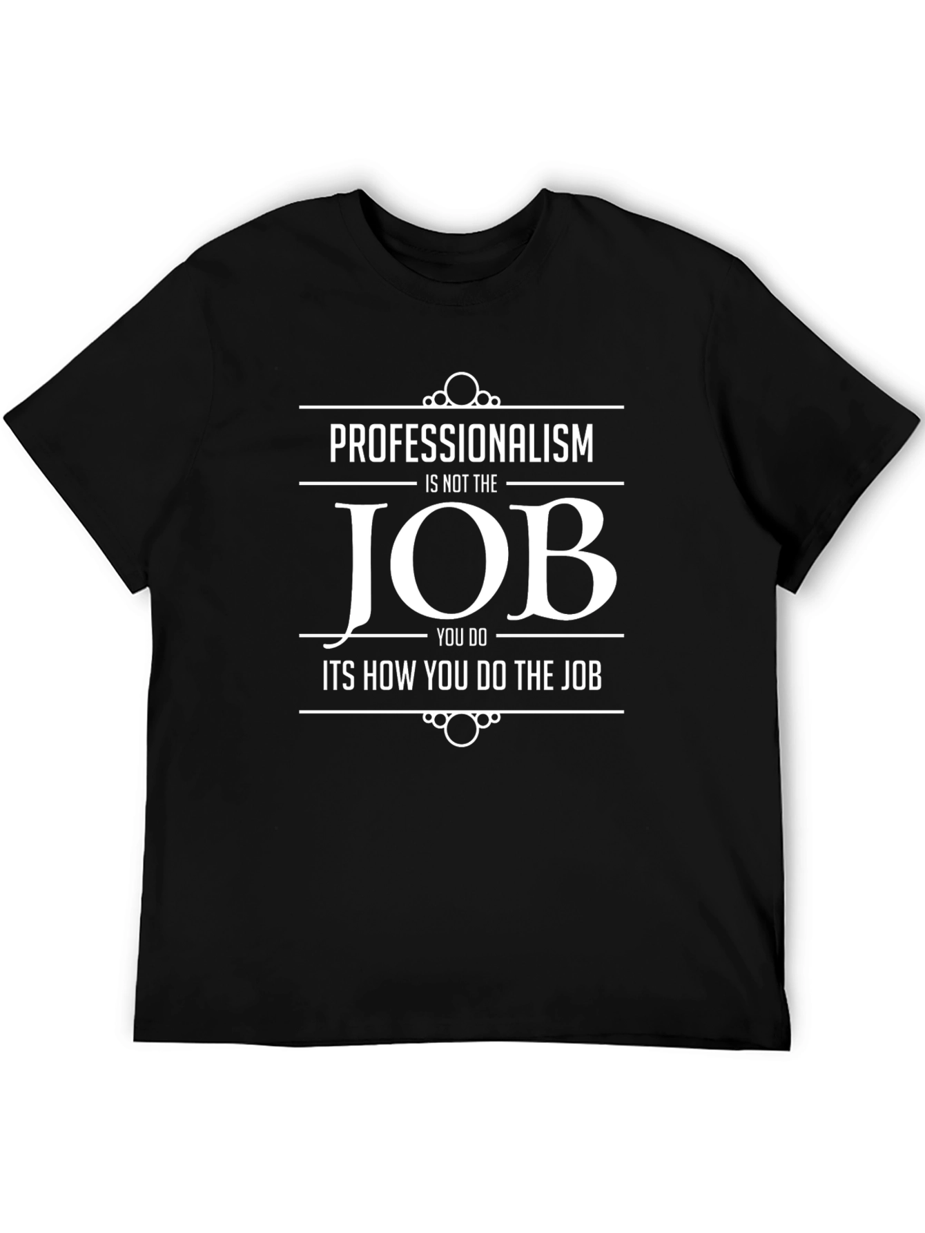 Professionalism Job T-Shirt - Black Cotton Tee