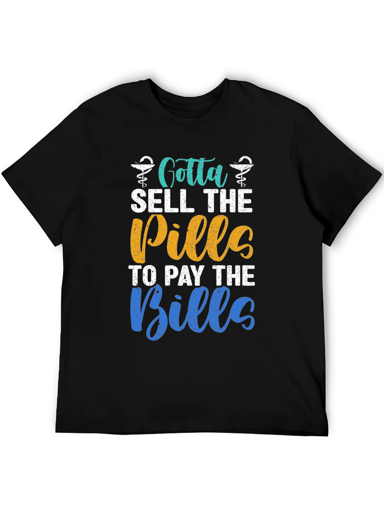 Gotta Sell The Pills T-Shirt