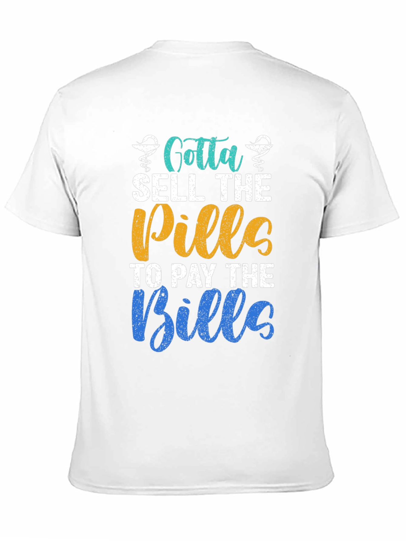 Gotta Sell The Pills T-Shirt