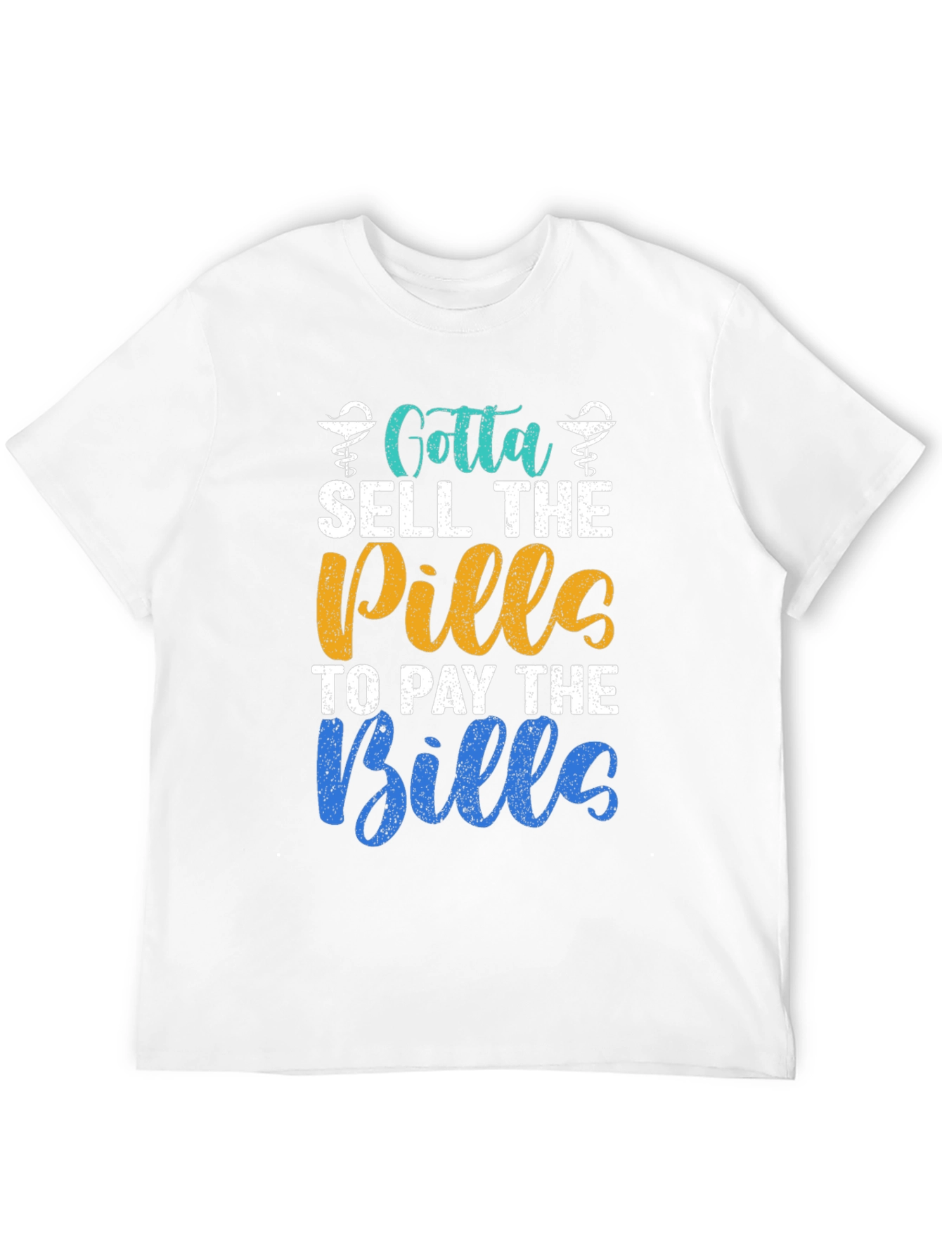 Gotta Sell The Pills T-Shirt