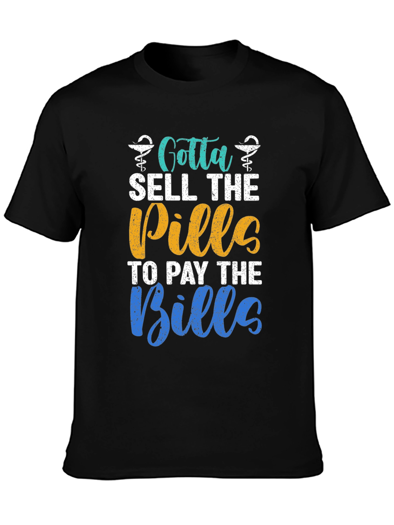 Gotta Sell The Pills T-Shirt