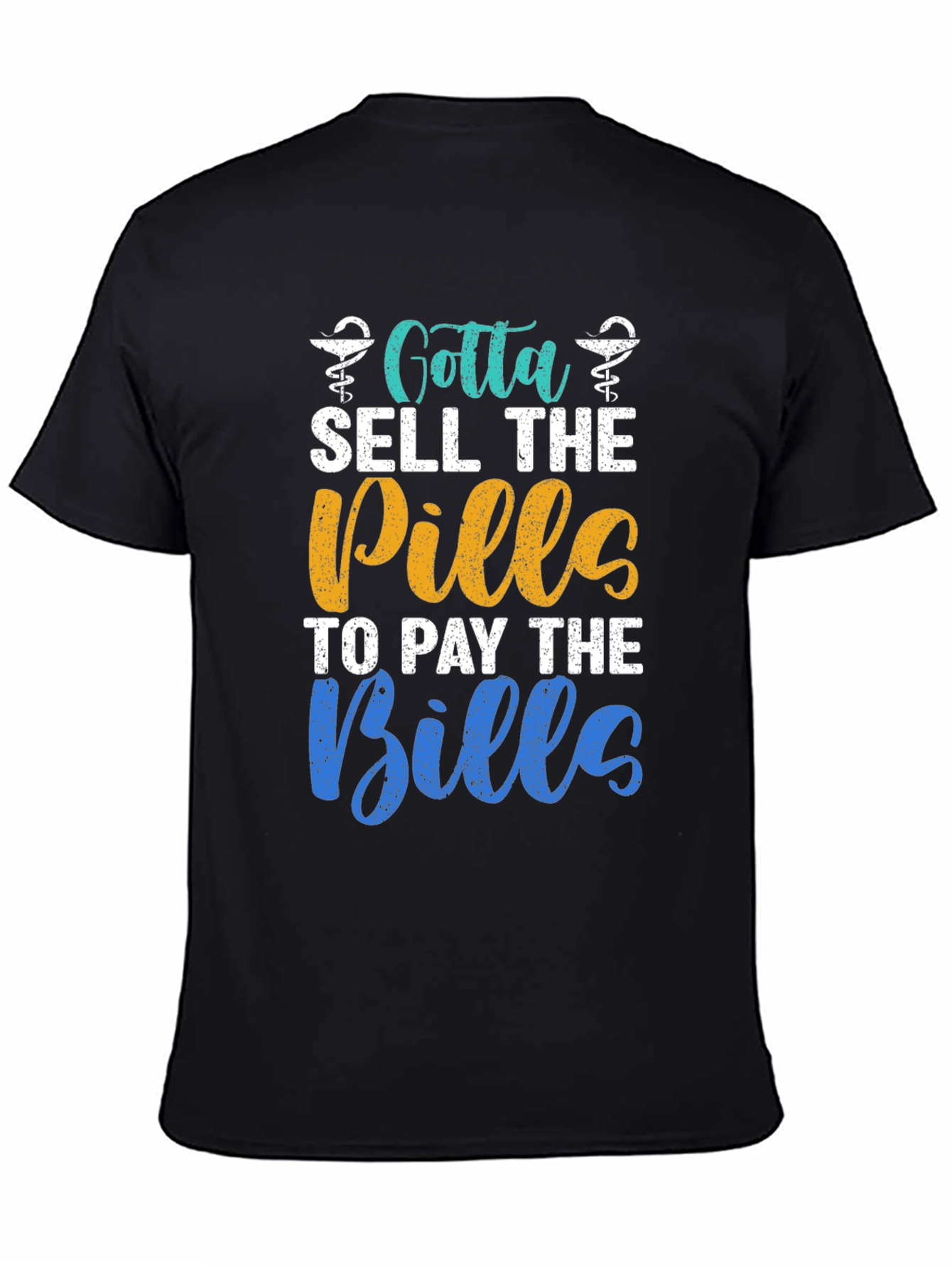 Gotta Sell The Pills T-Shirt