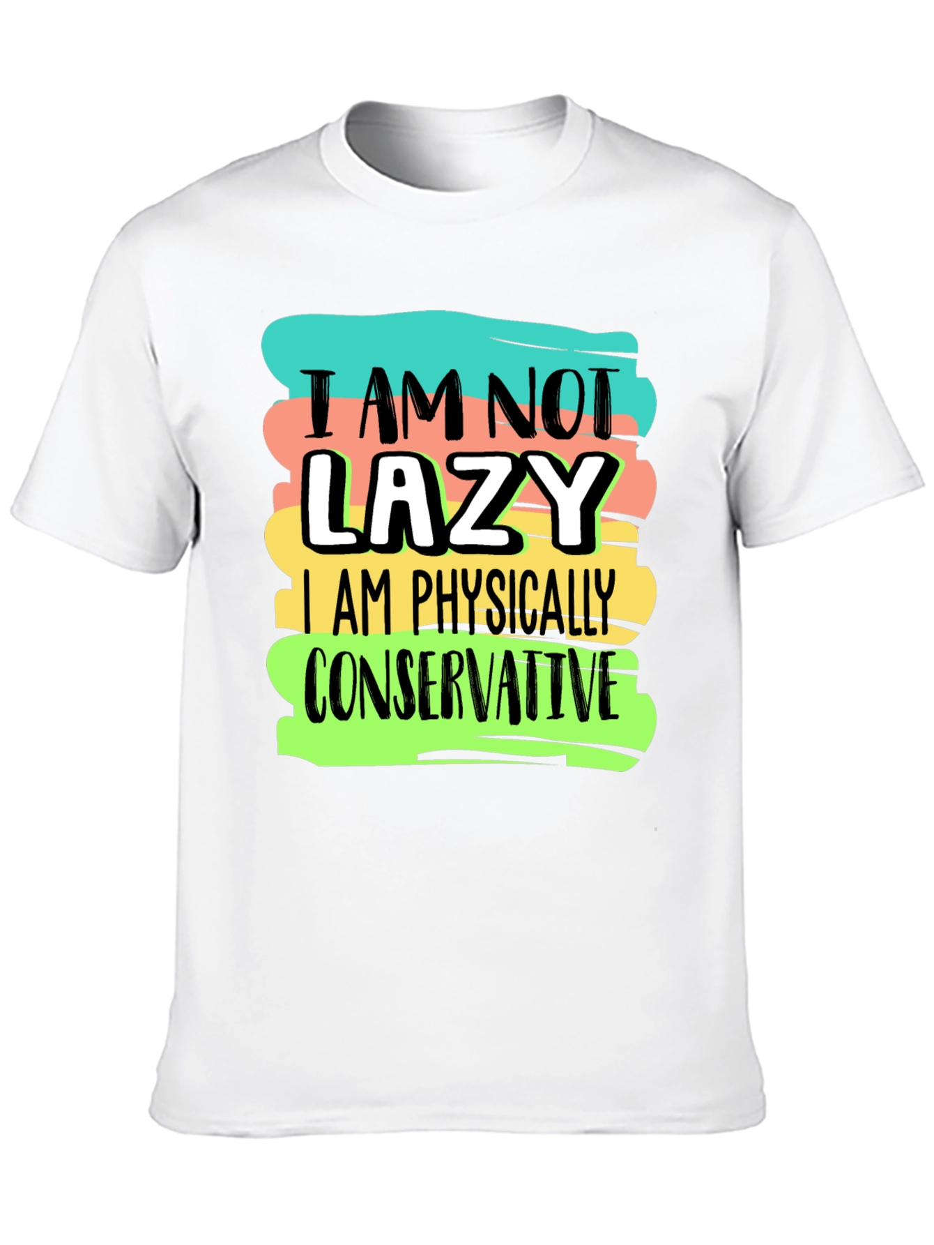 Im Not Lazy T-Shirt: Physically Conservative Graphic Tee