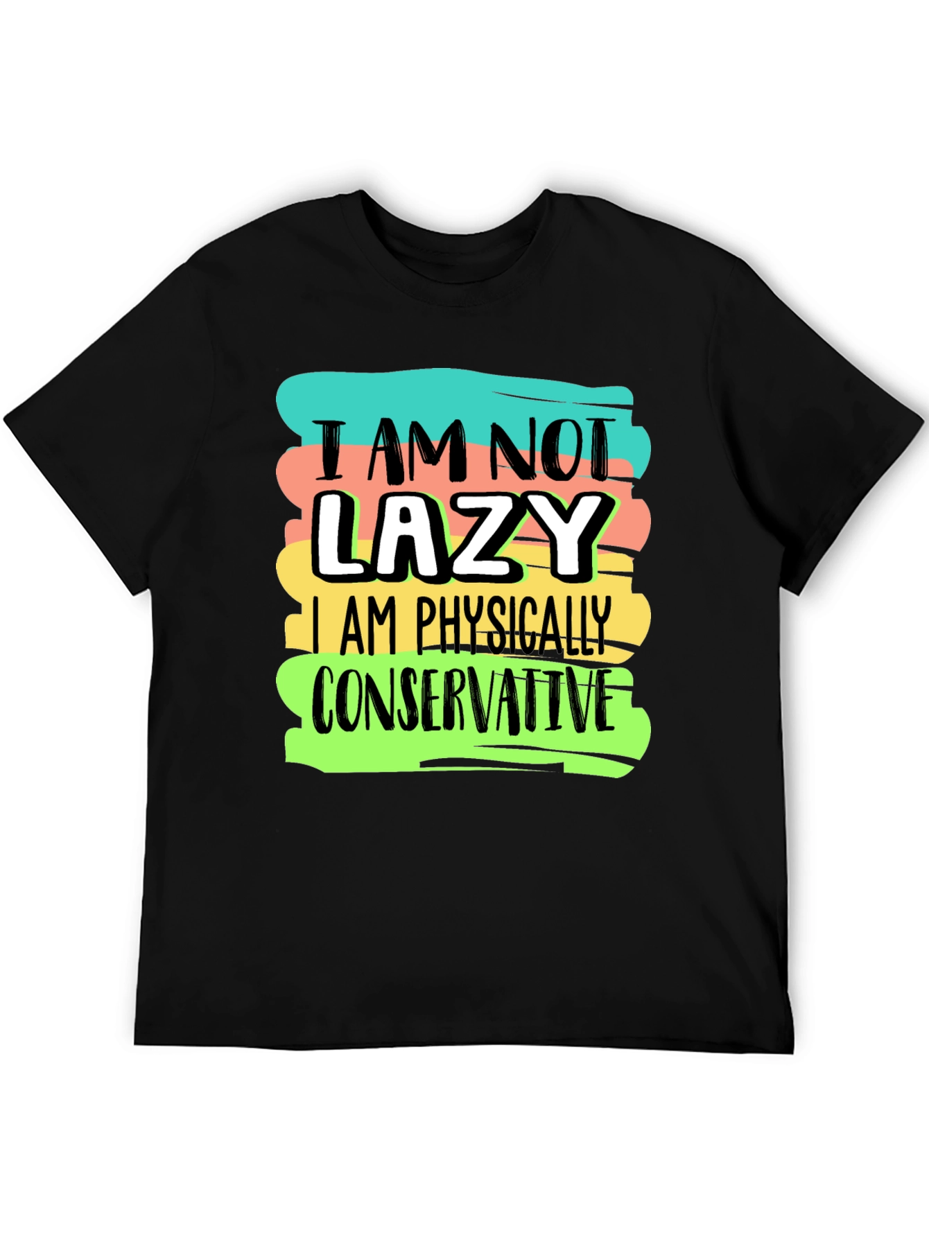 Im Not Lazy T-Shirt: Physically Conservative Graphic Tee