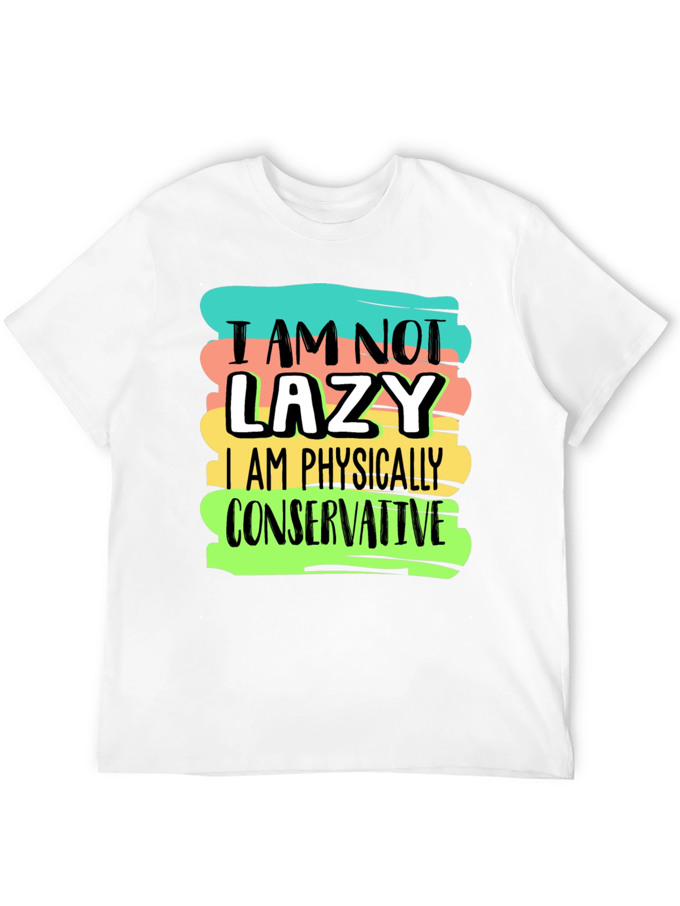 Im Not Lazy T-Shirt: Physically Conservative Graphic Tee