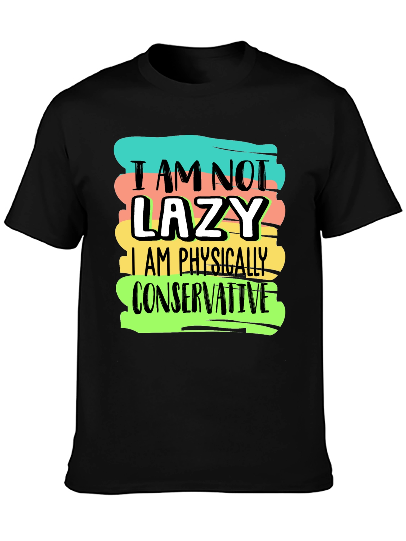 Im Not Lazy T-Shirt: Physically Conservative Graphic Tee