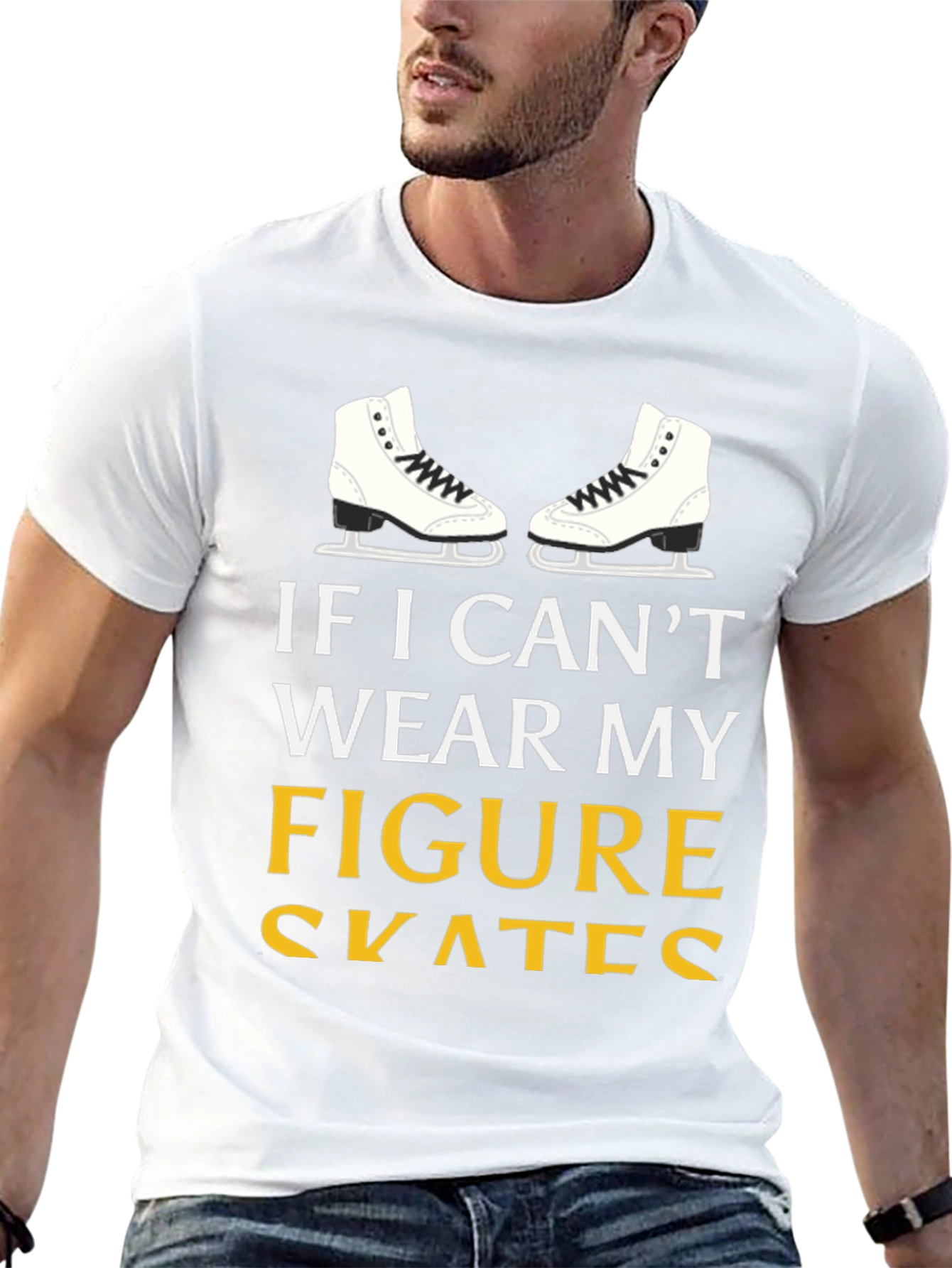 Figure Skates T-Shirt: If I Cant Wear My...