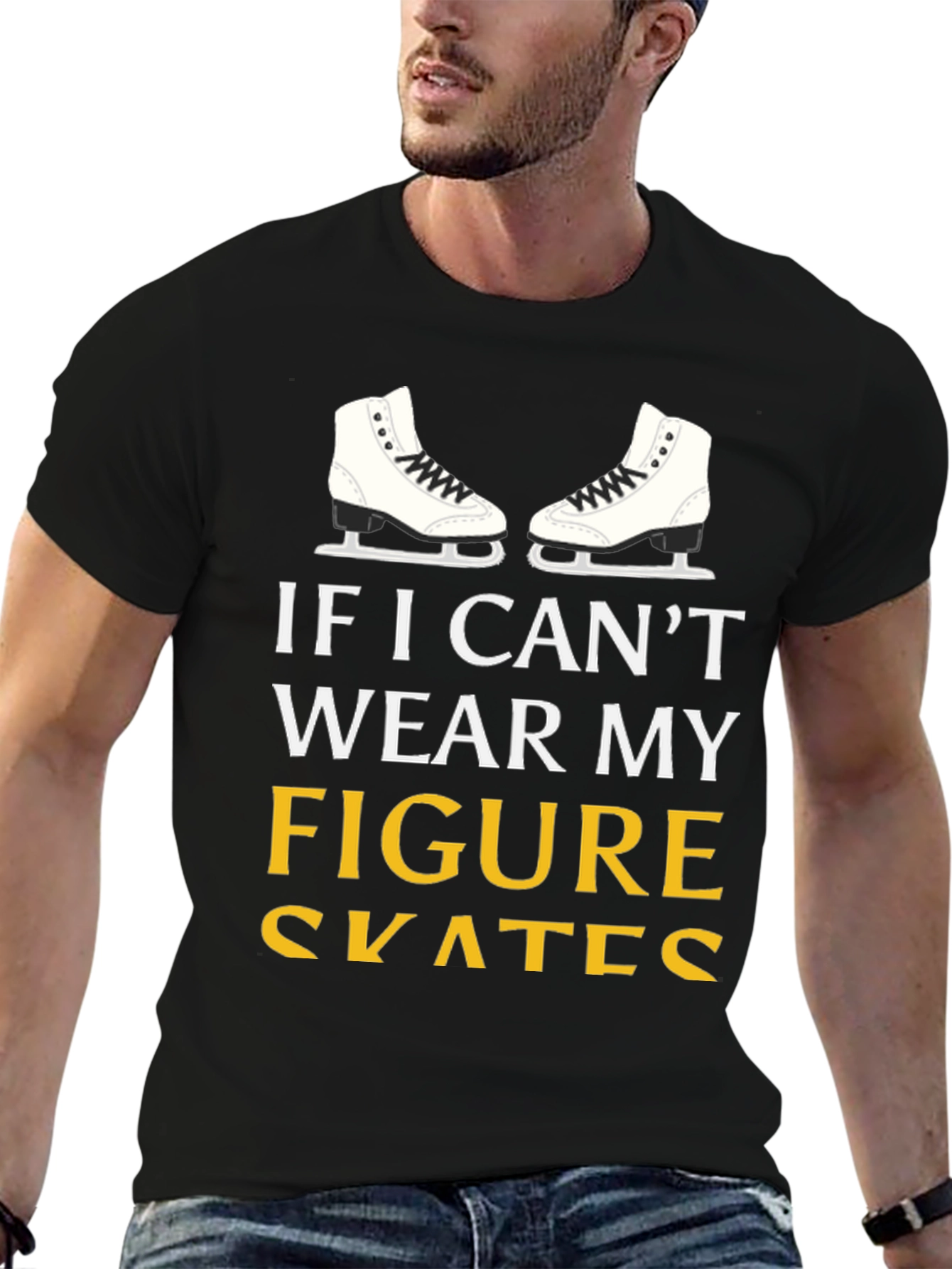 Figure Skates T-Shirt: If I Cant Wear My...
