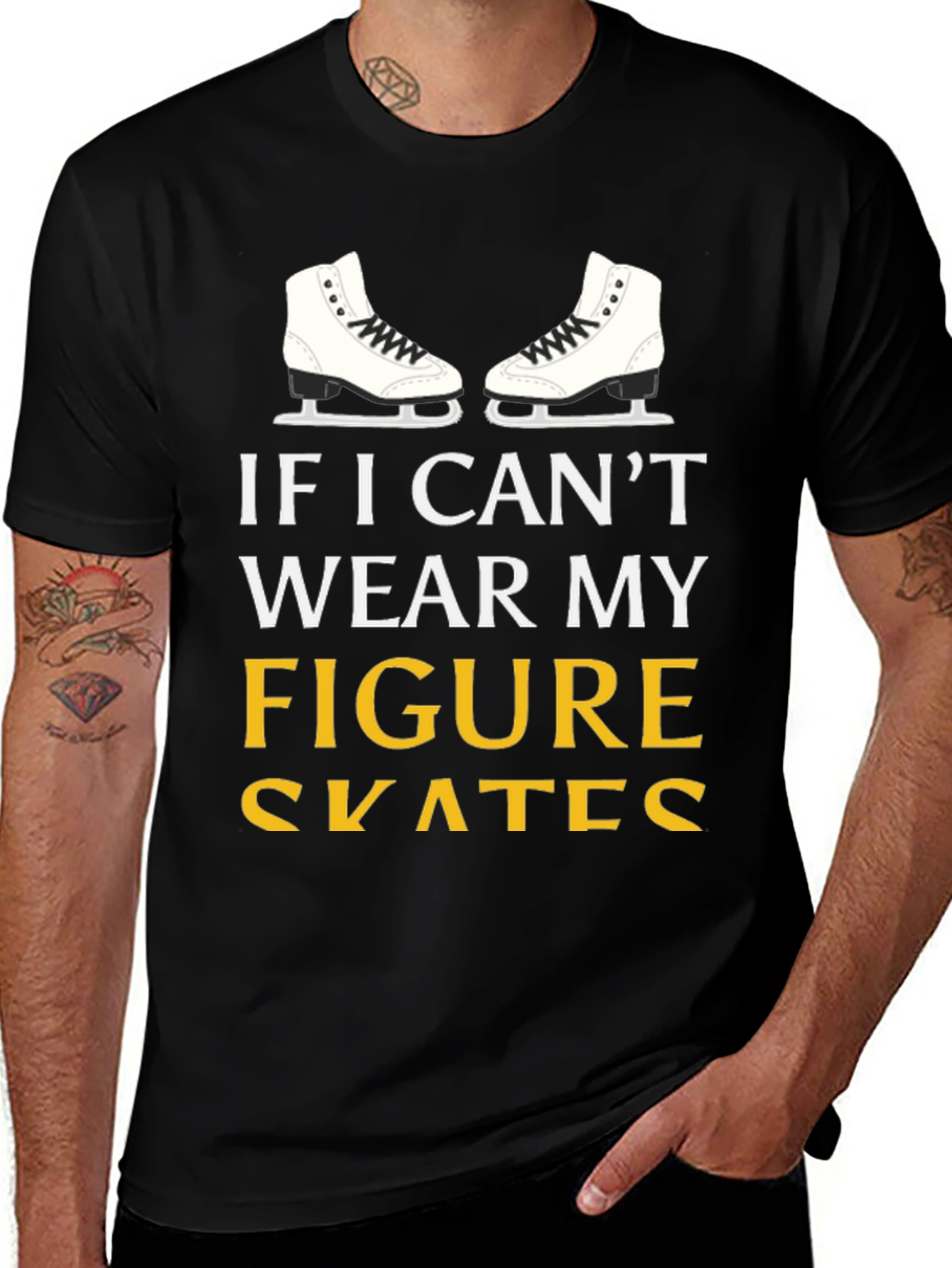 Figure Skates T-Shirt: If I Cant Wear My...