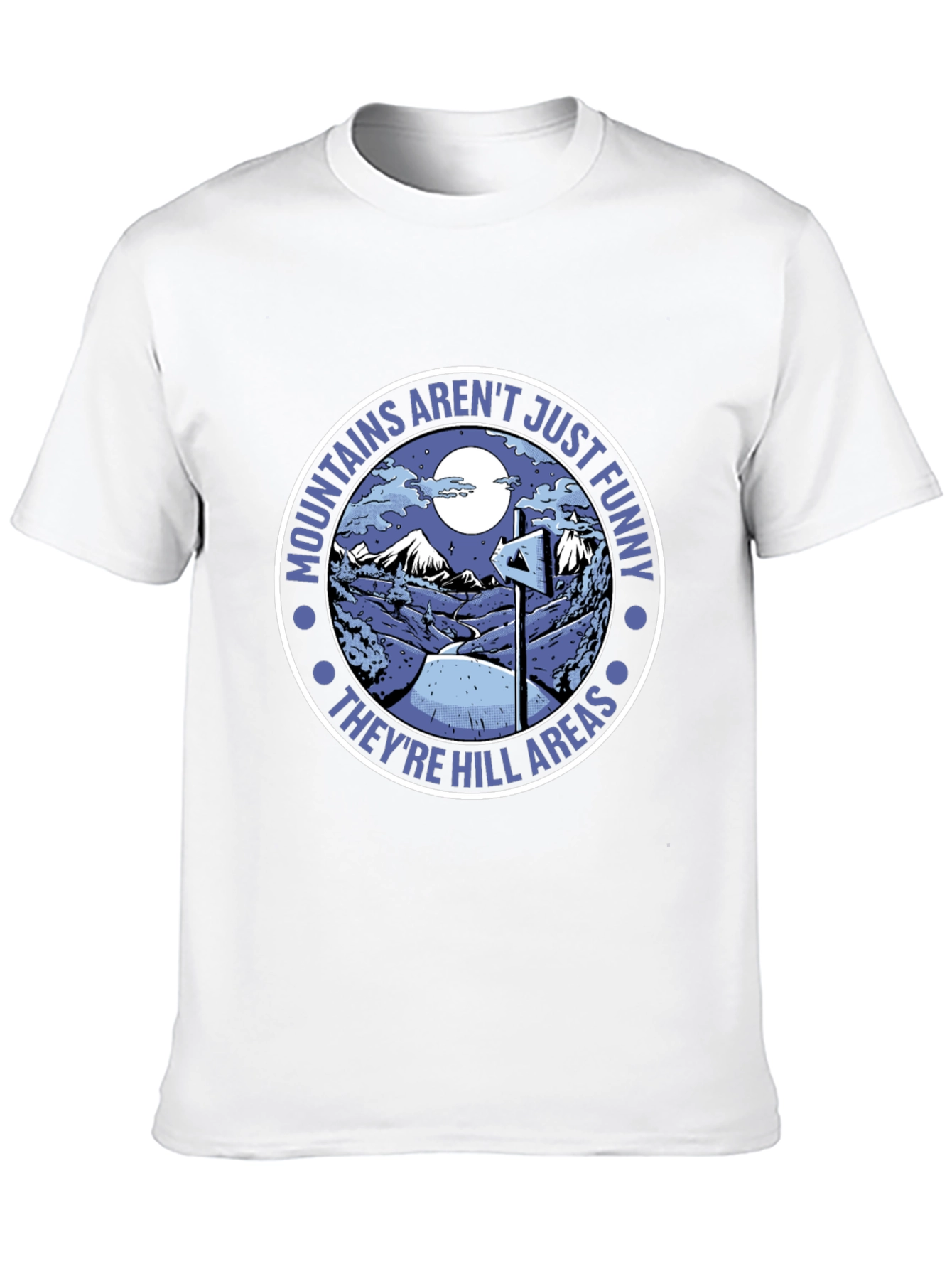Mountains Arent Just Funny T-Shirt