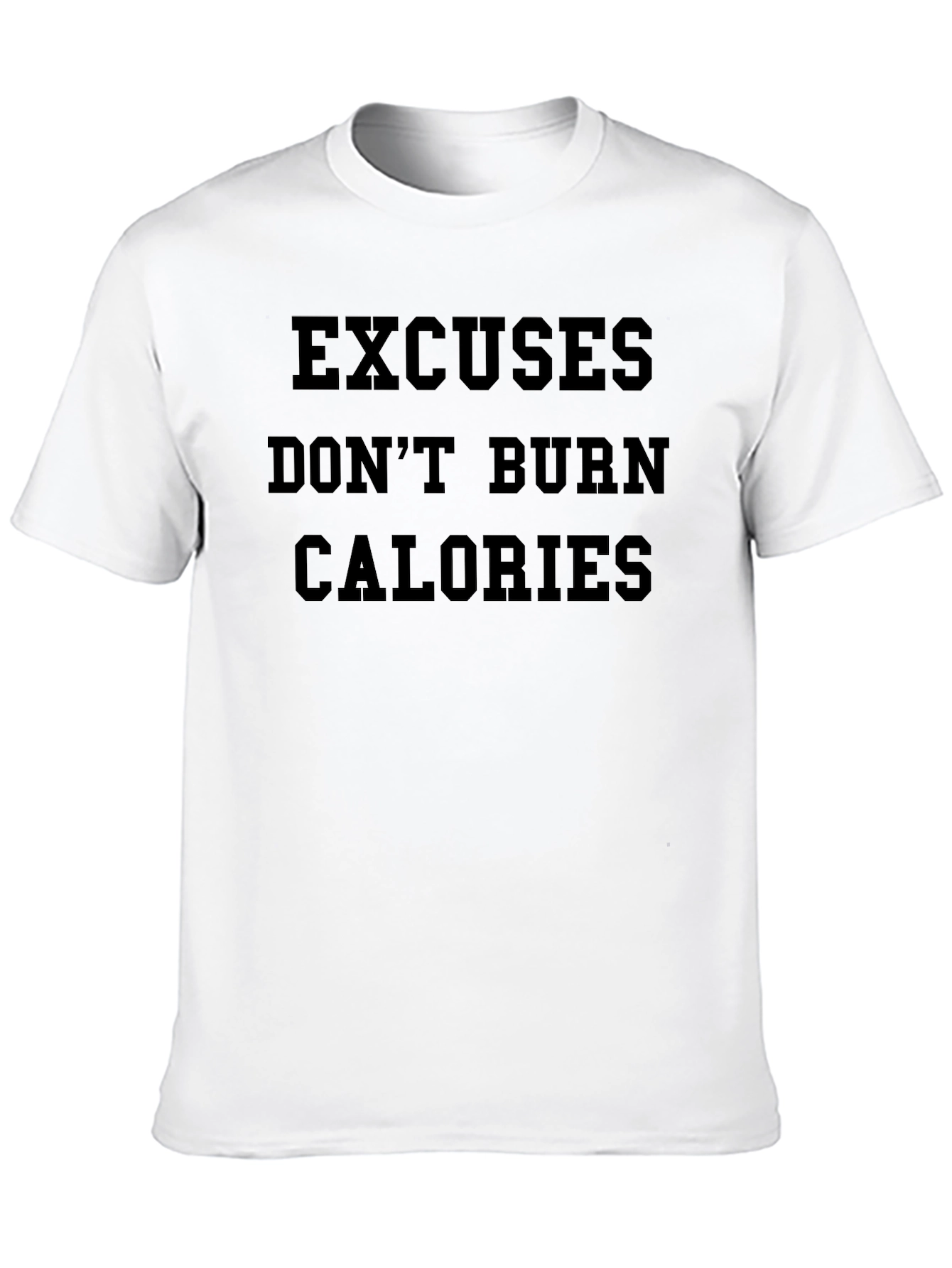 Excuses Dont Burn Calories T-Shirt