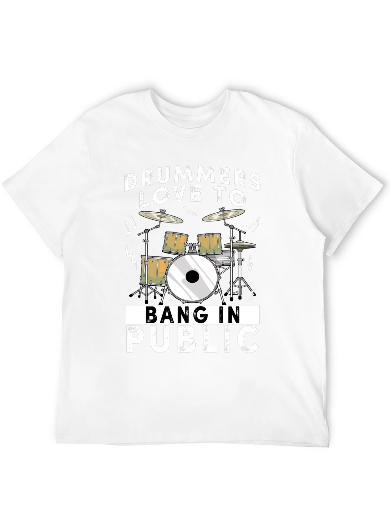 Drummers Love To Bang In Public Funny T-Shirt