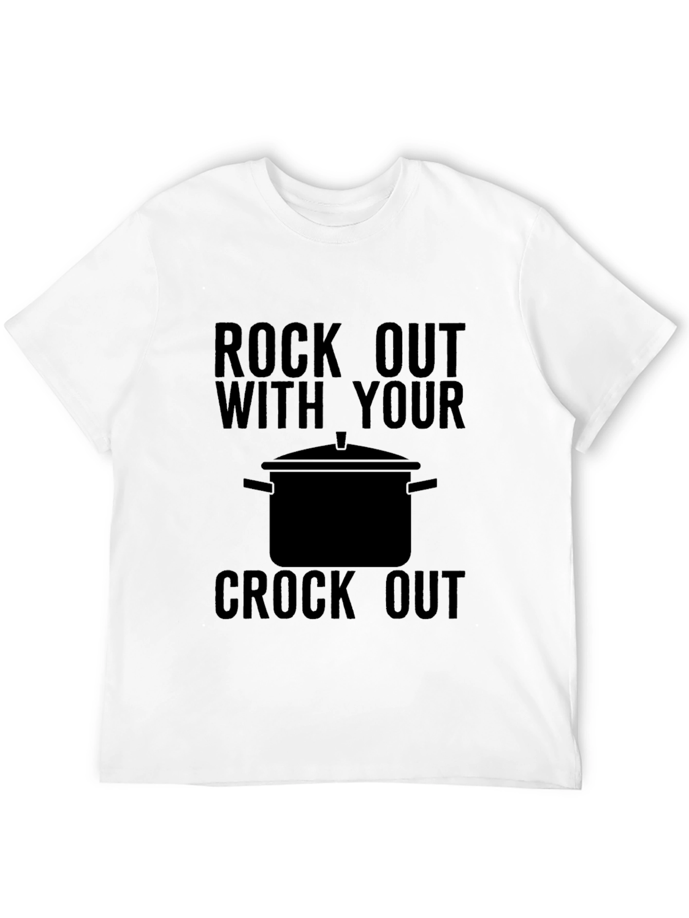Rock Out With Your Crock Out T-Shirt