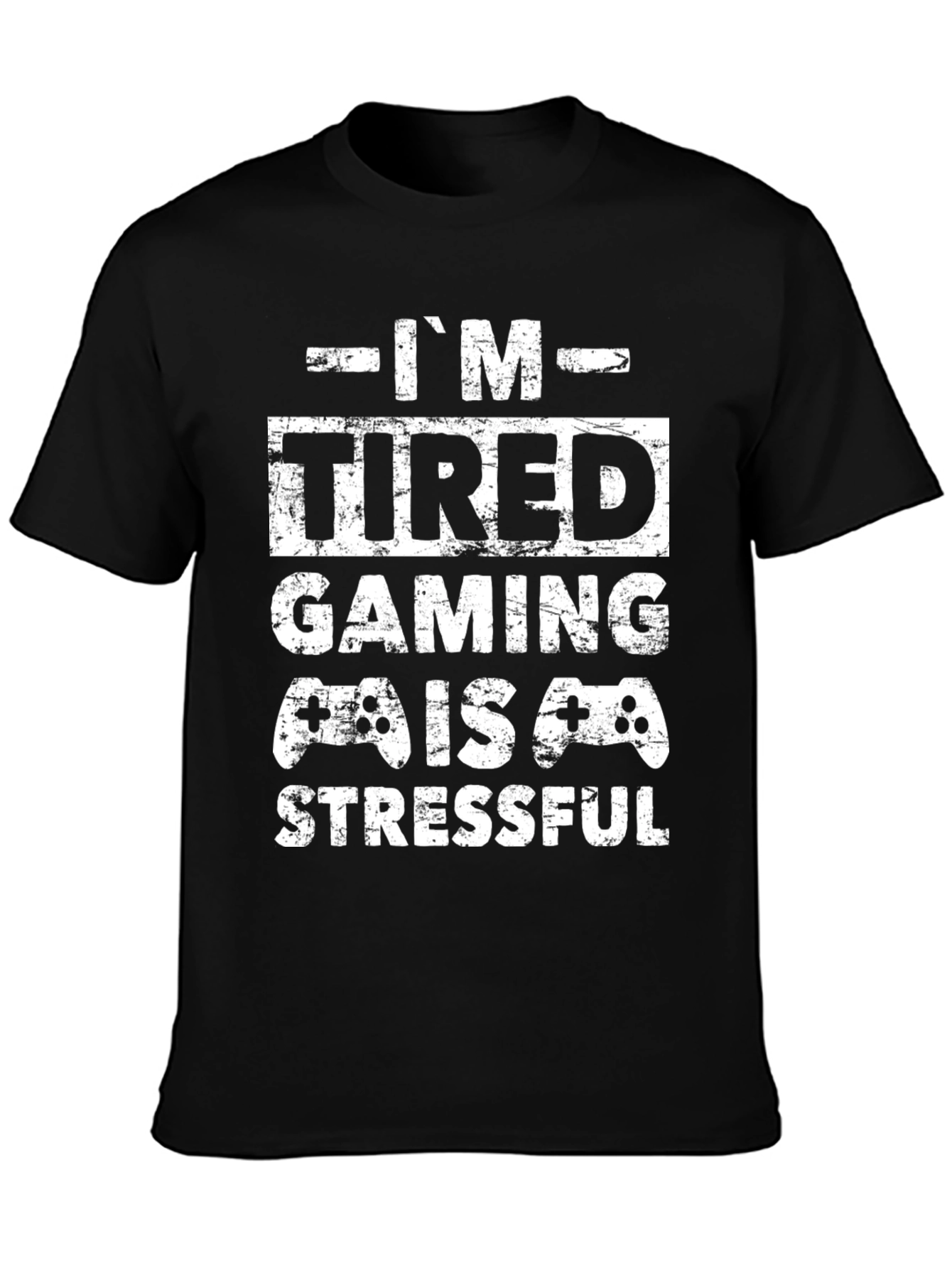 Im Tired Gaming Is Stressful T-Shirt