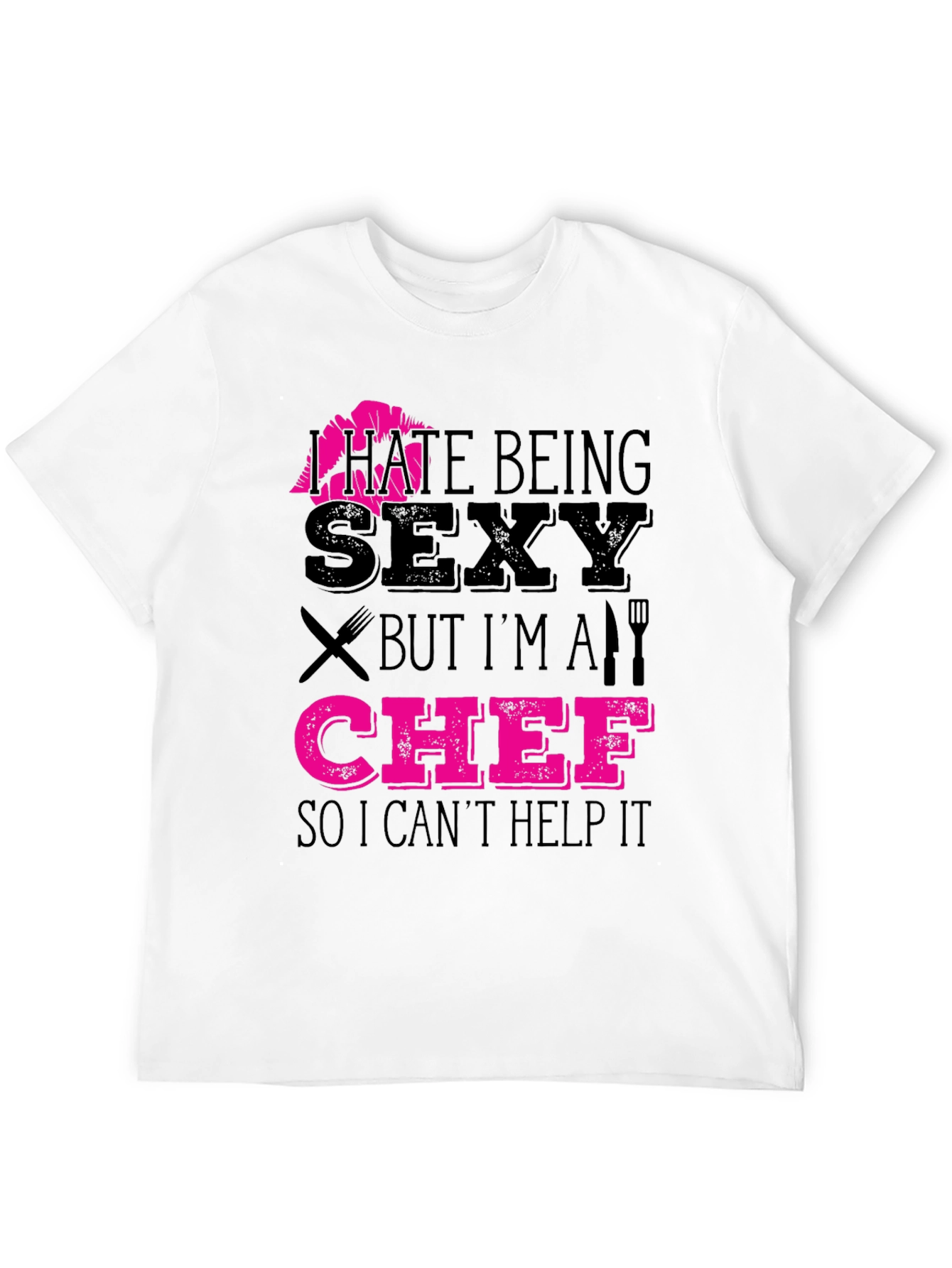 I Hate Being Sexy Chef T-Shirt Funny Cooking Apparel