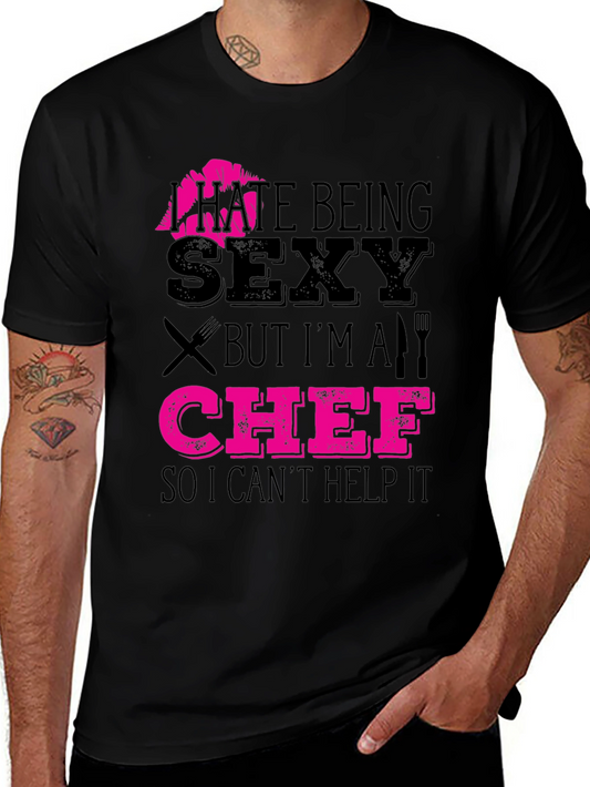 I Hate Being Sexy Chef T-Shirt Funny Cooking Apparel