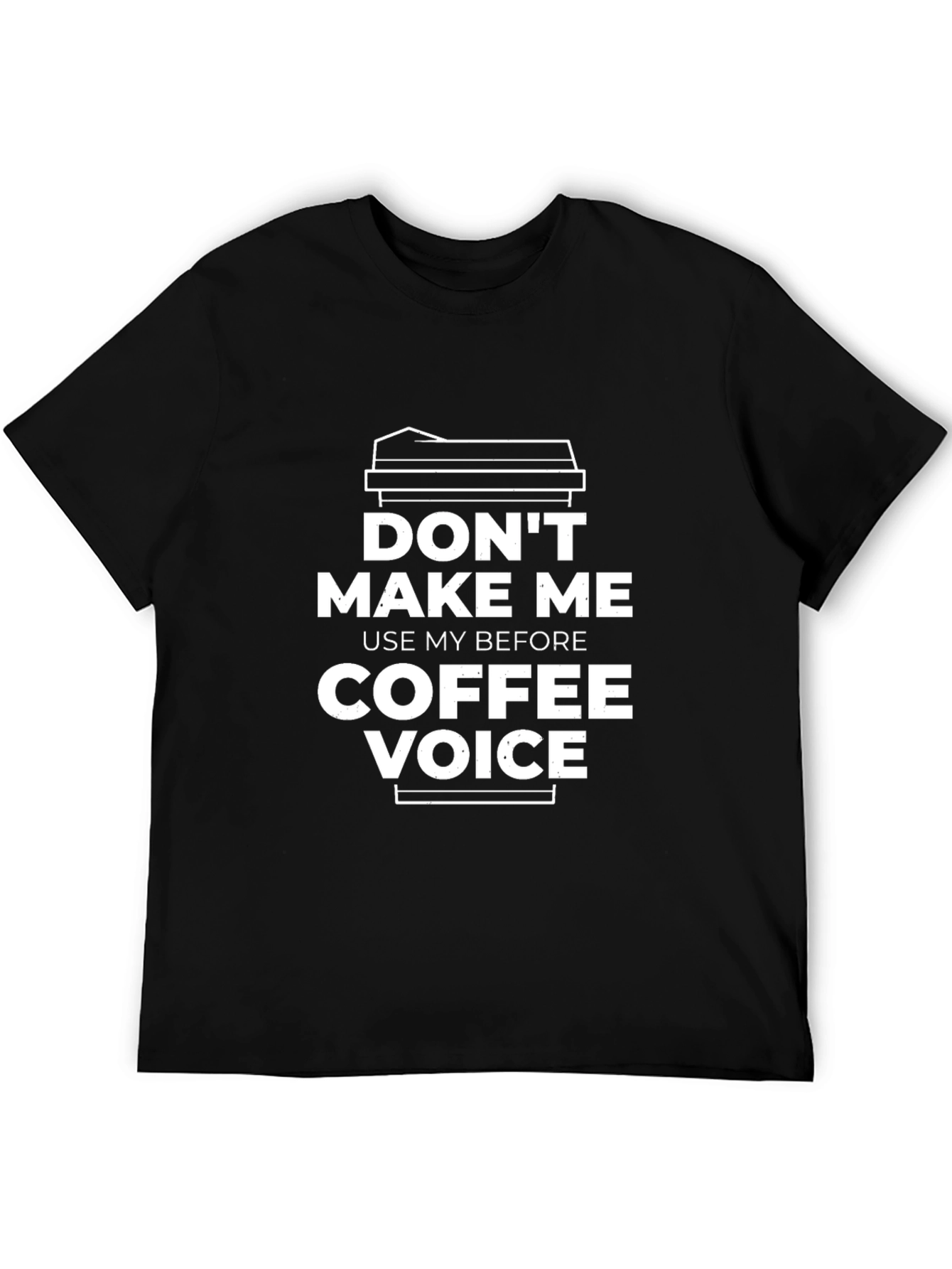 Dont Make Me Use My Coffee Voice T-Shirt