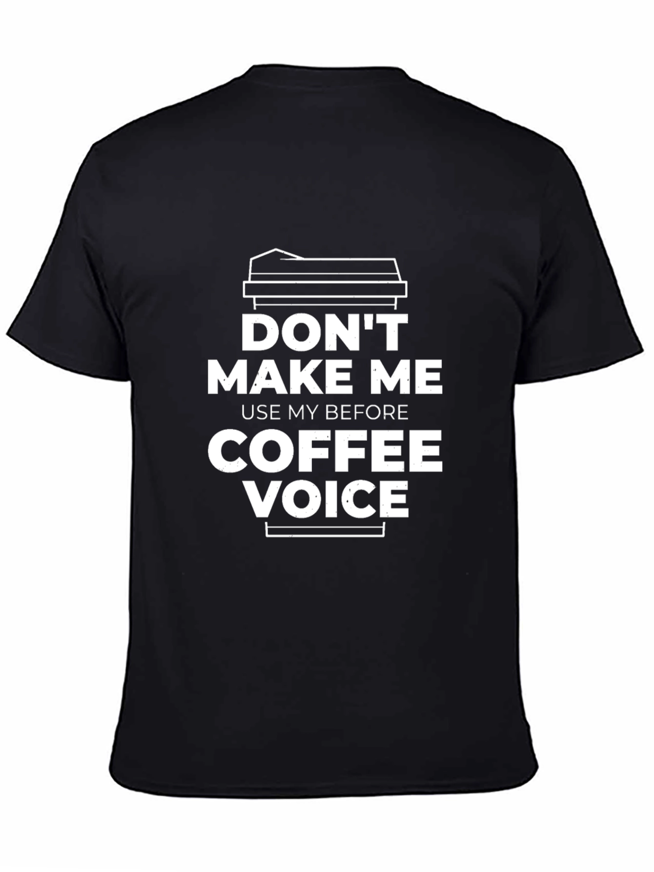 Dont Make Me Use My Coffee Voice T-Shirt