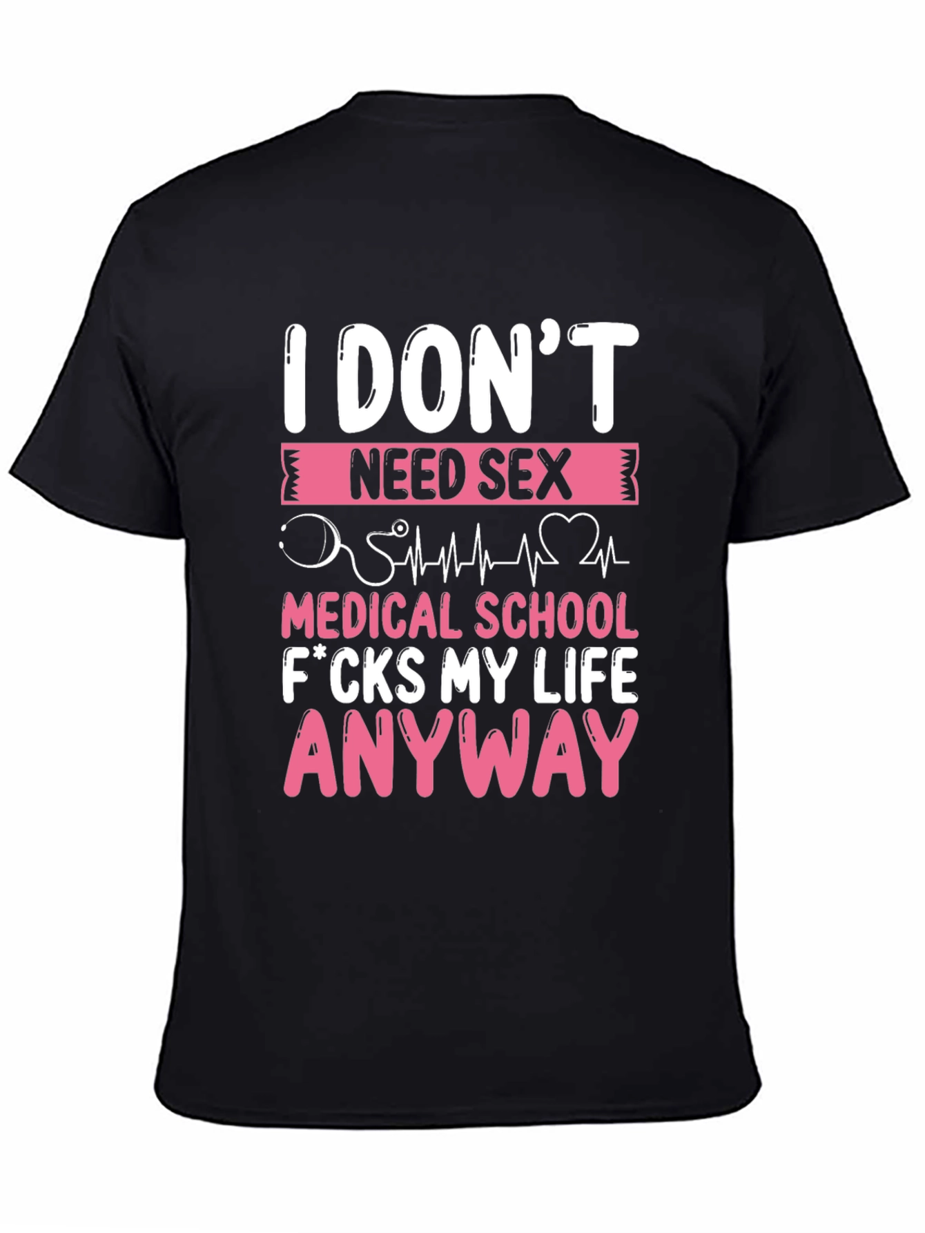 Funny Medical School T-Shirt - I Dont Need Sex