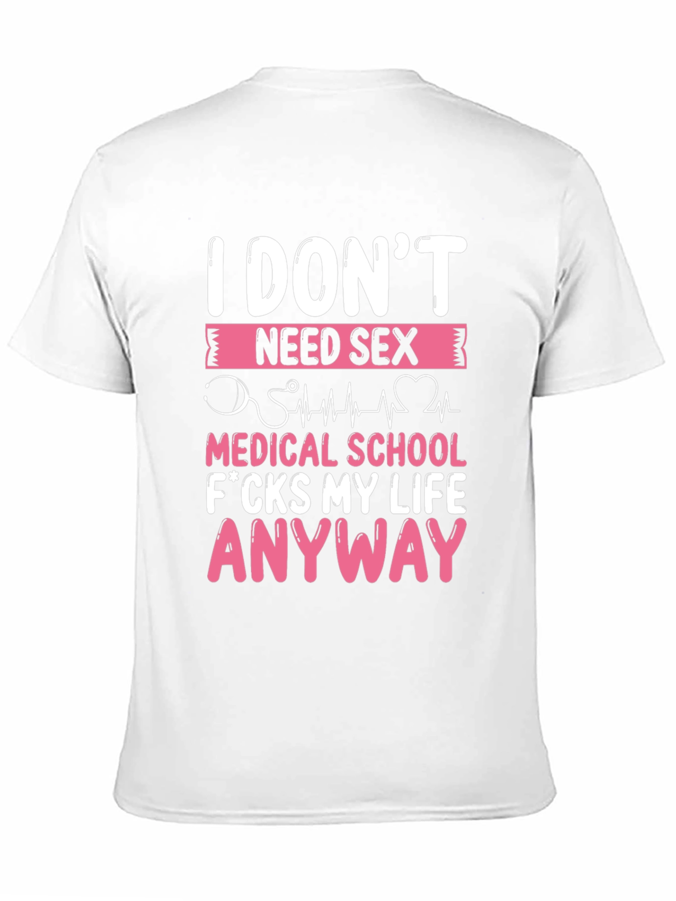 Funny Medical School T-Shirt - I Dont Need Sex