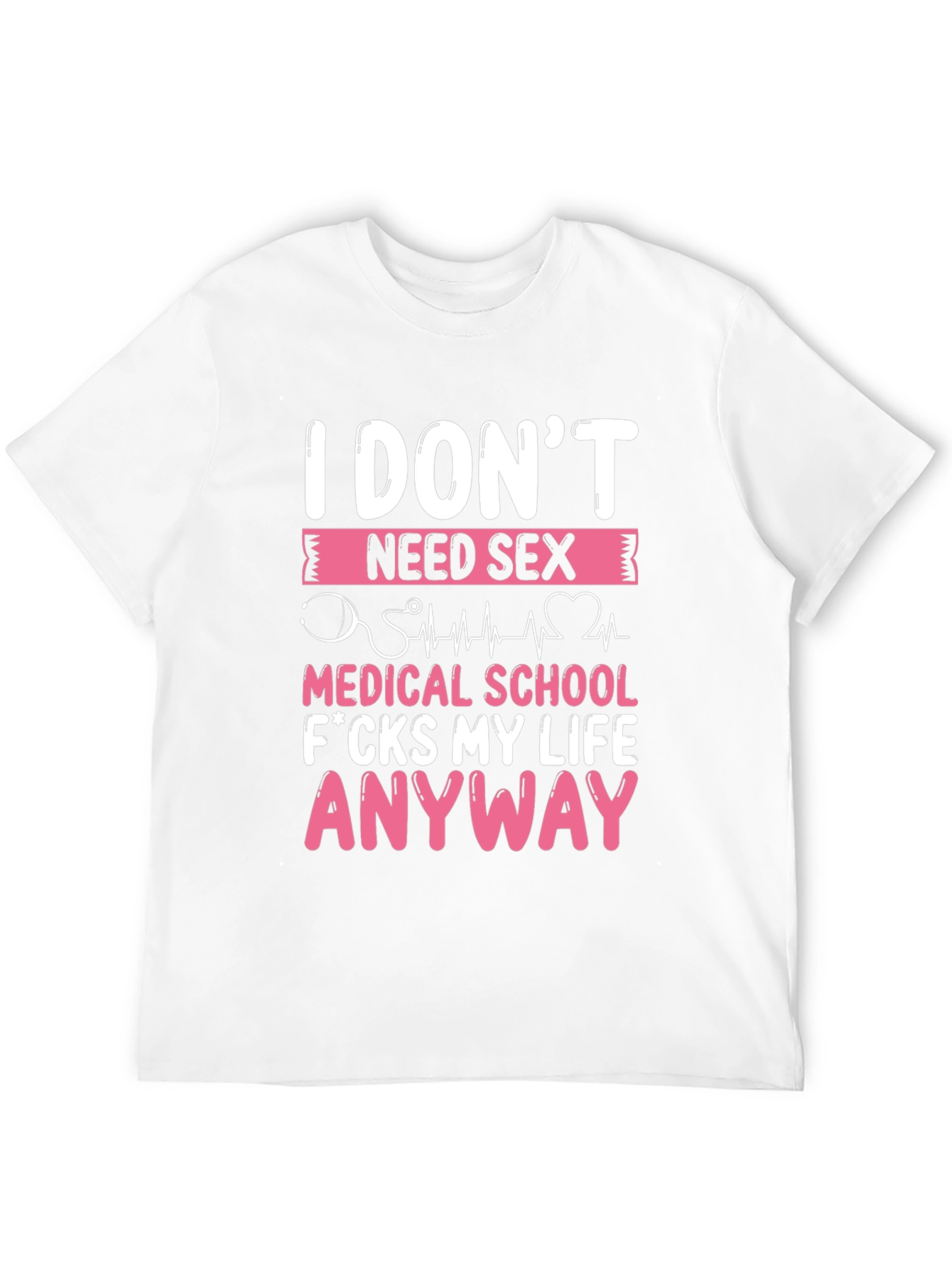 Funny Medical School T-Shirt - I Dont Need Sex