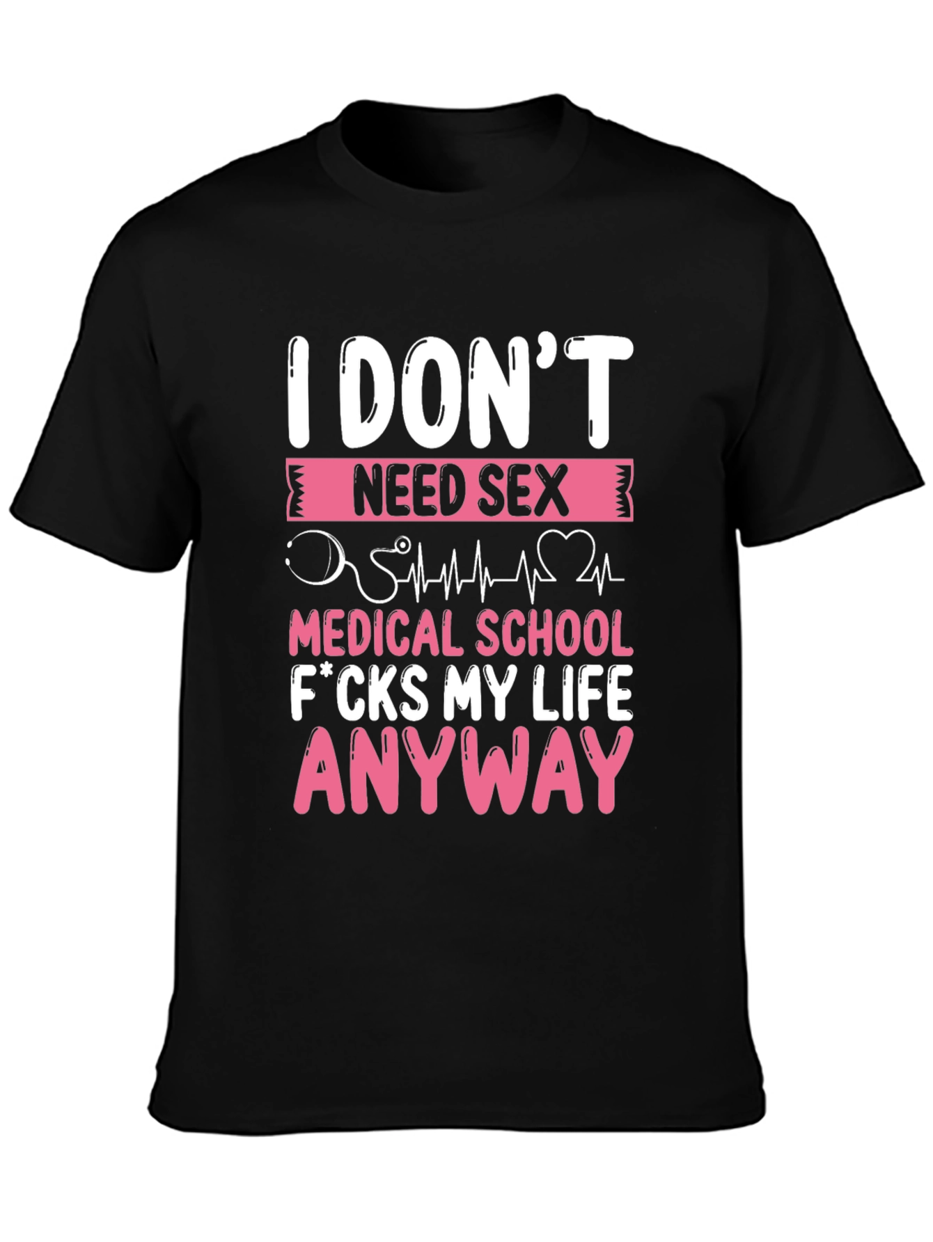 Funny Medical School T-Shirt - I Dont Need Sex