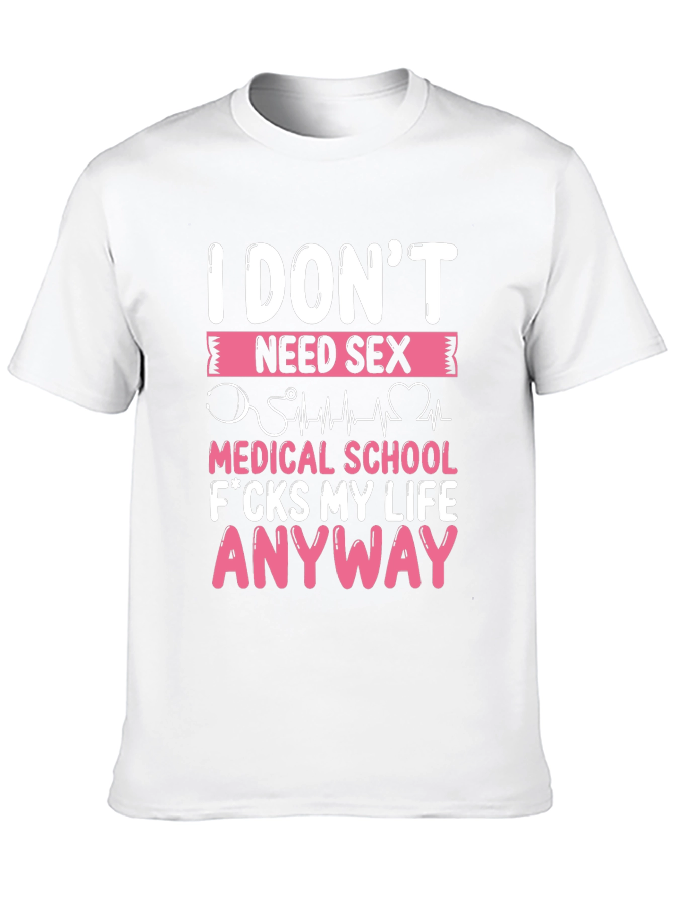 Funny Medical School T-Shirt - I Dont Need Sex