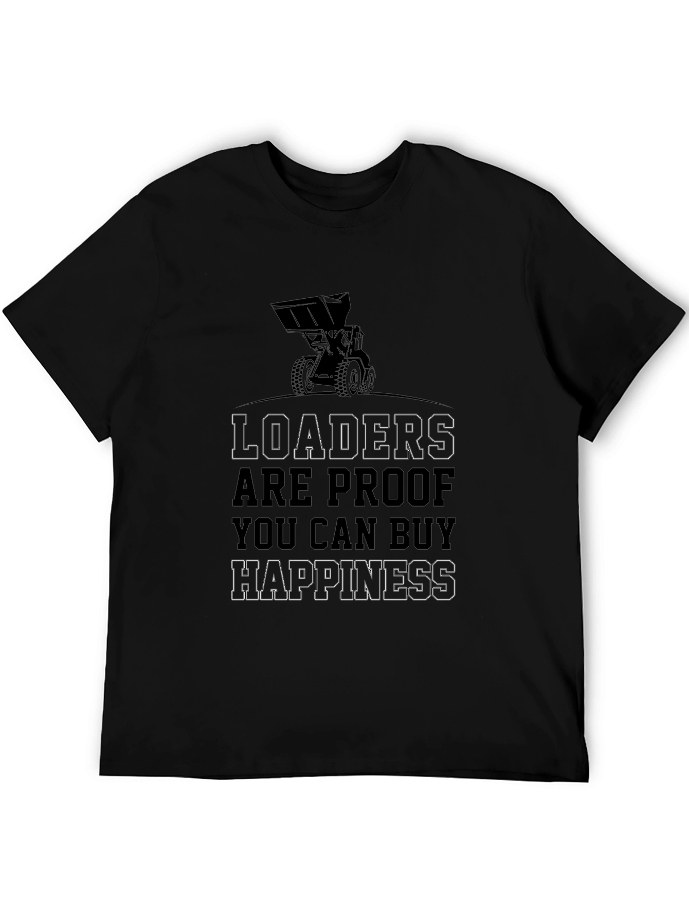 Loaders Buy Happiness T-Shirt Funny Construction Tee