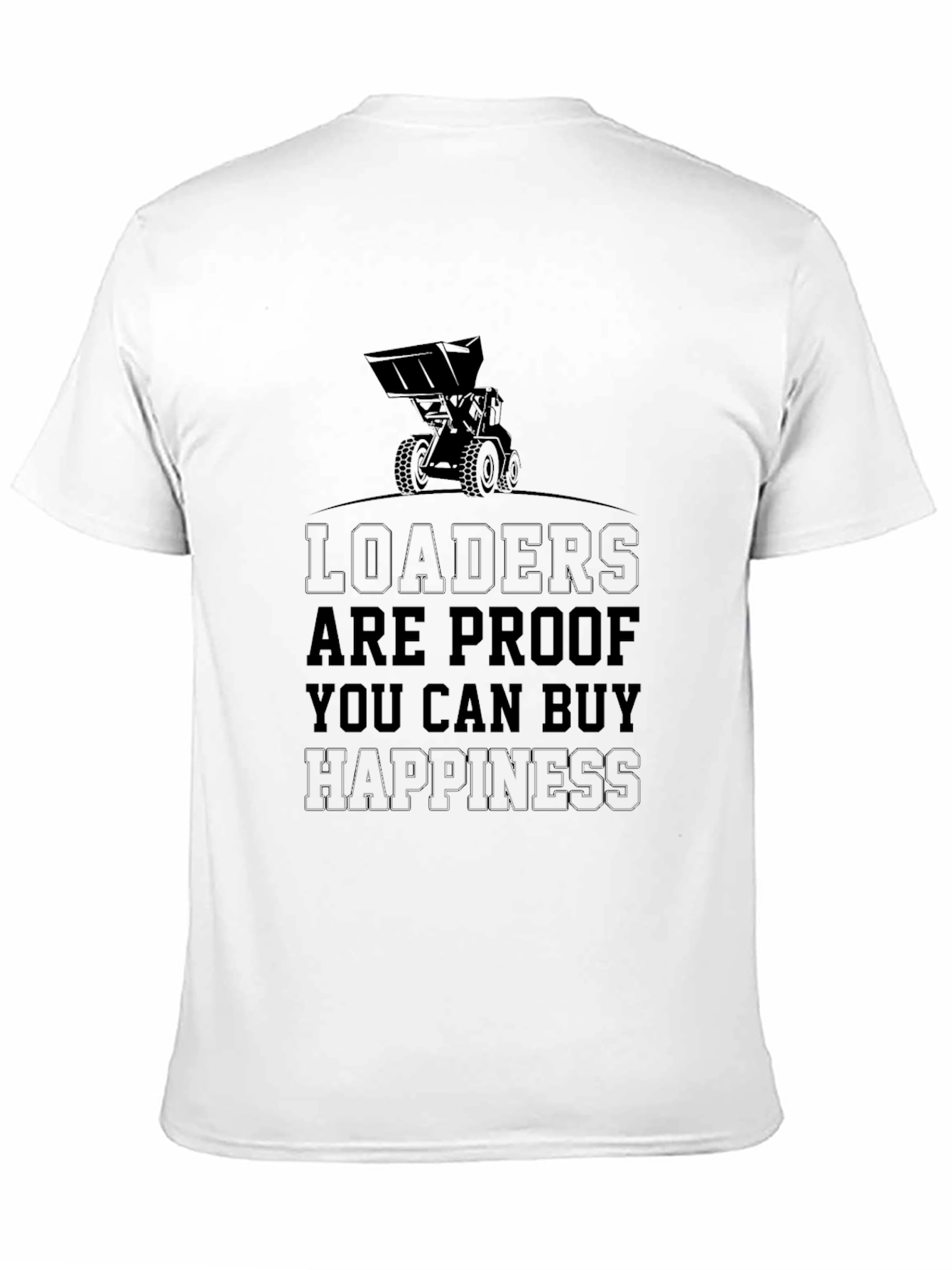 Loaders Buy Happiness T-Shirt Funny Construction Tee