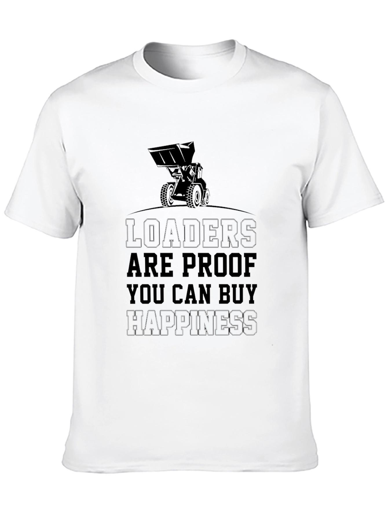 Loaders Buy Happiness T-Shirt Funny Construction Tee