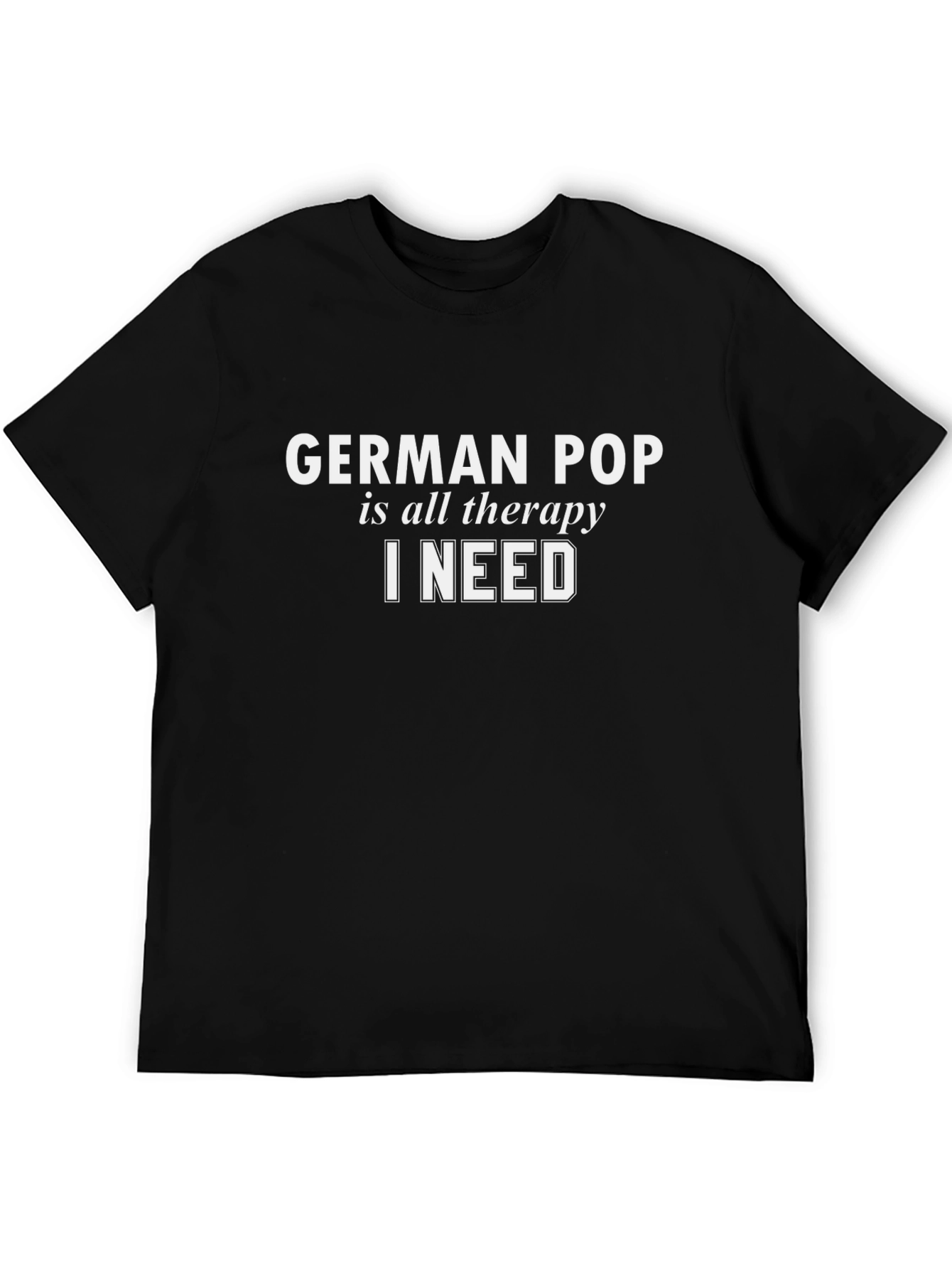 German Pop is All The Therapy I Need T-Shirt
