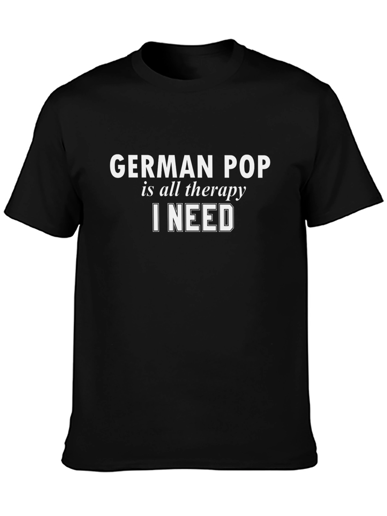 German Pop is All The Therapy I Need T-Shirt