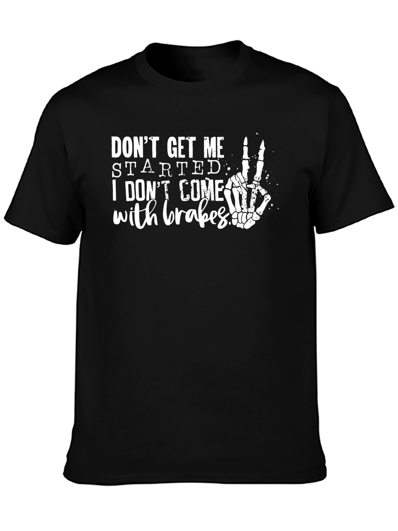 Dont Get Me Started Skeleton Hand T-Shirt